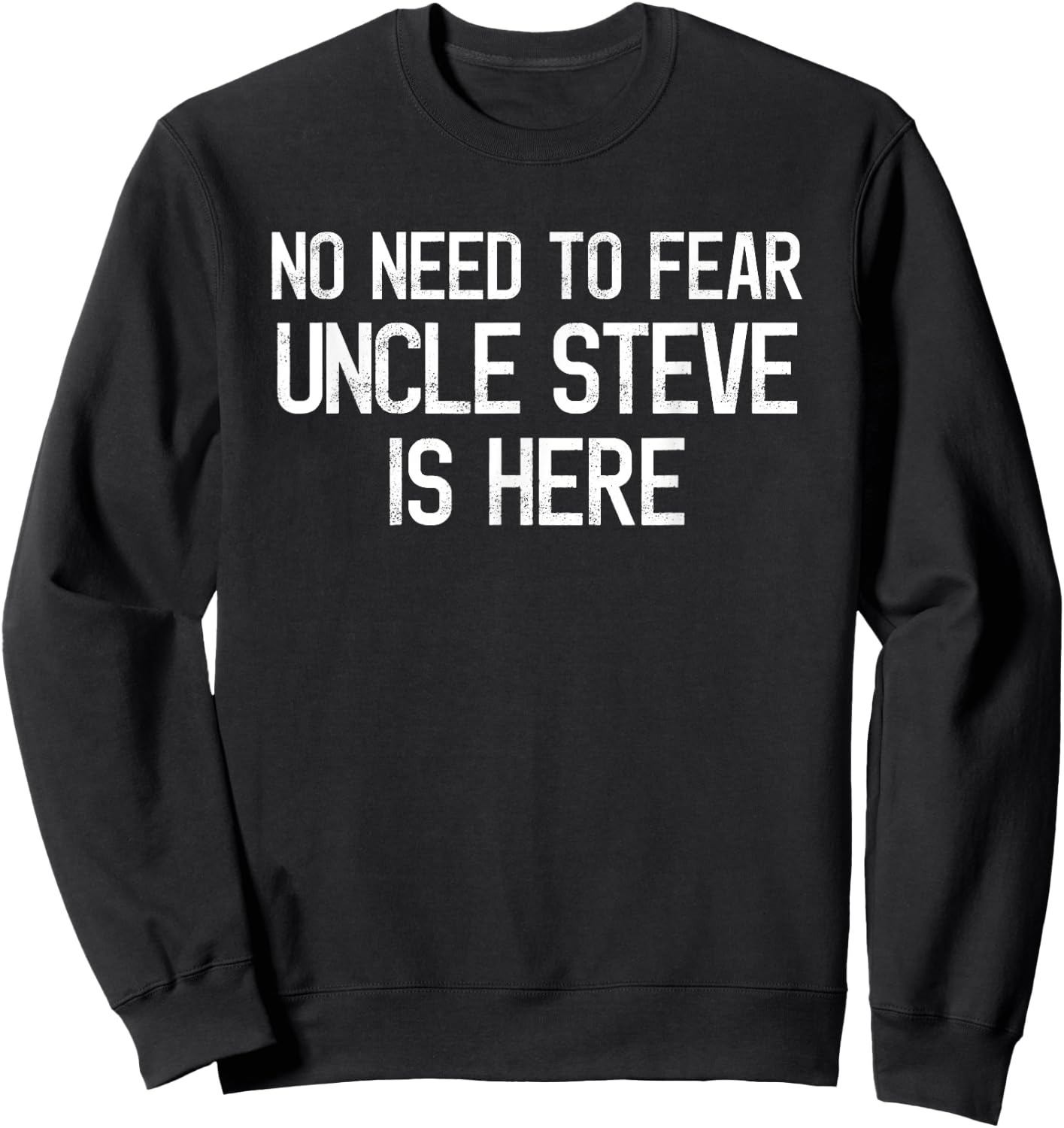 No Need To Fear Uncle Steve Is Here Proud Family Surname Sweatshirt - Sweatshirt | Black