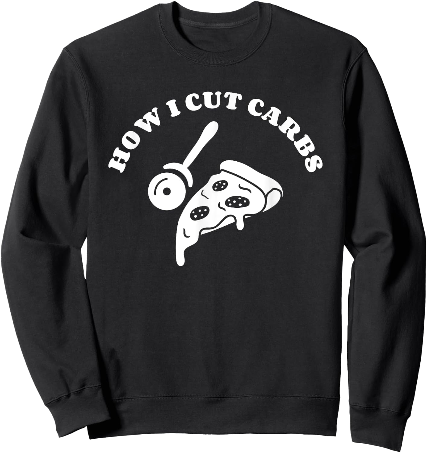 How I Cut Carbs Pizza Italian Food Lover Sweatshirt - Sweatshirt | Black