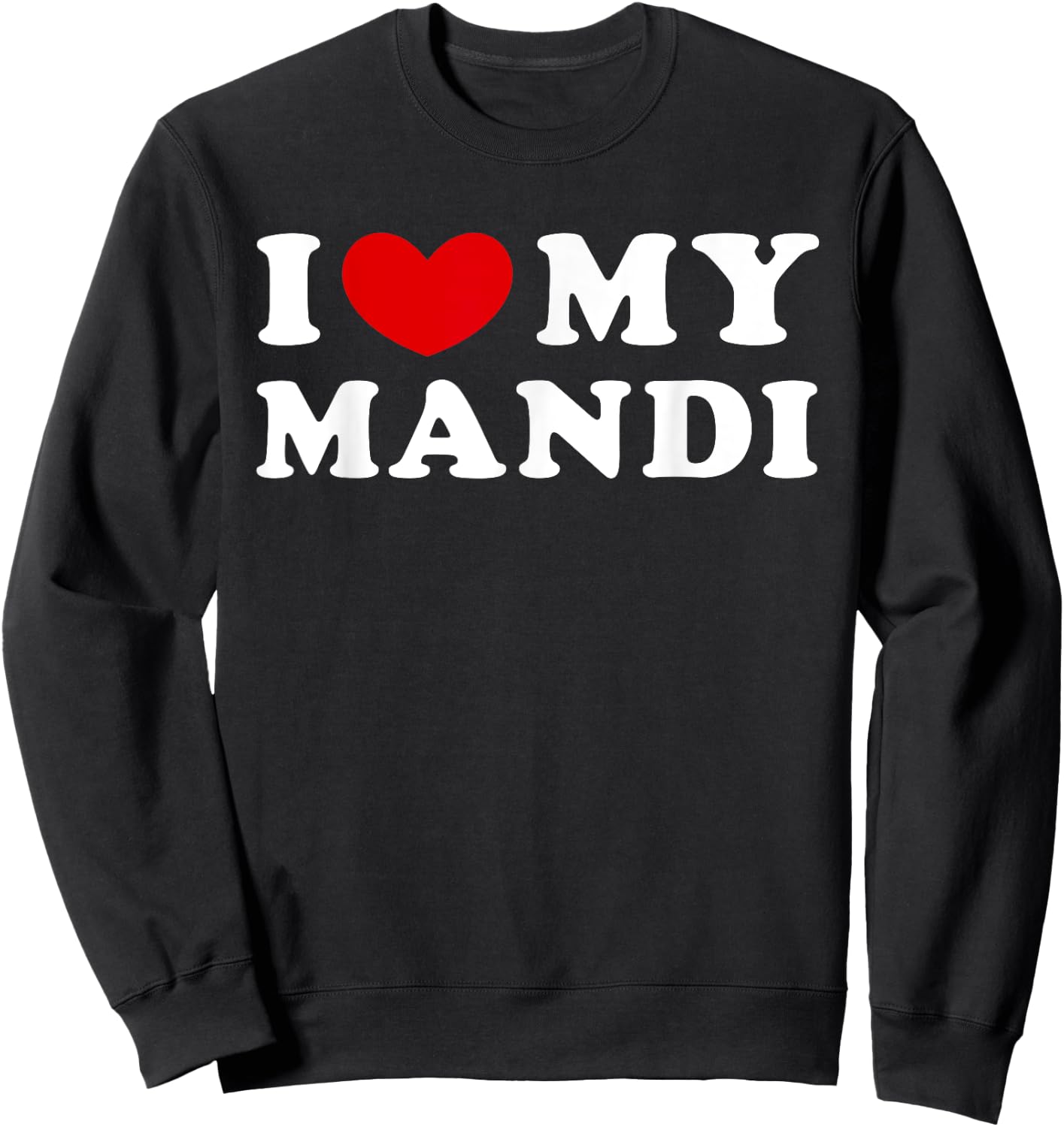 I Love My Mandi, I Heart My Mandi Sweatshirt - Sweatshirt | Black