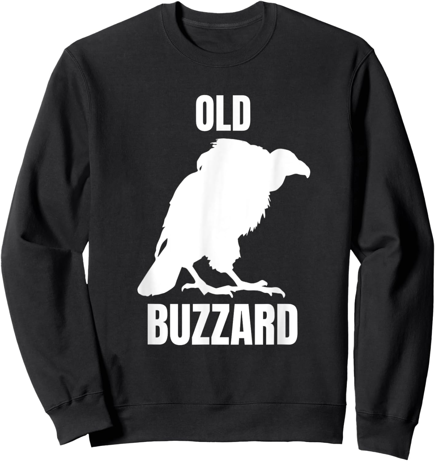 Old Buzzard Bird Old Man Joke Grandpa Dad Funny Saying Sweatshirt - Sweatshirt | Black