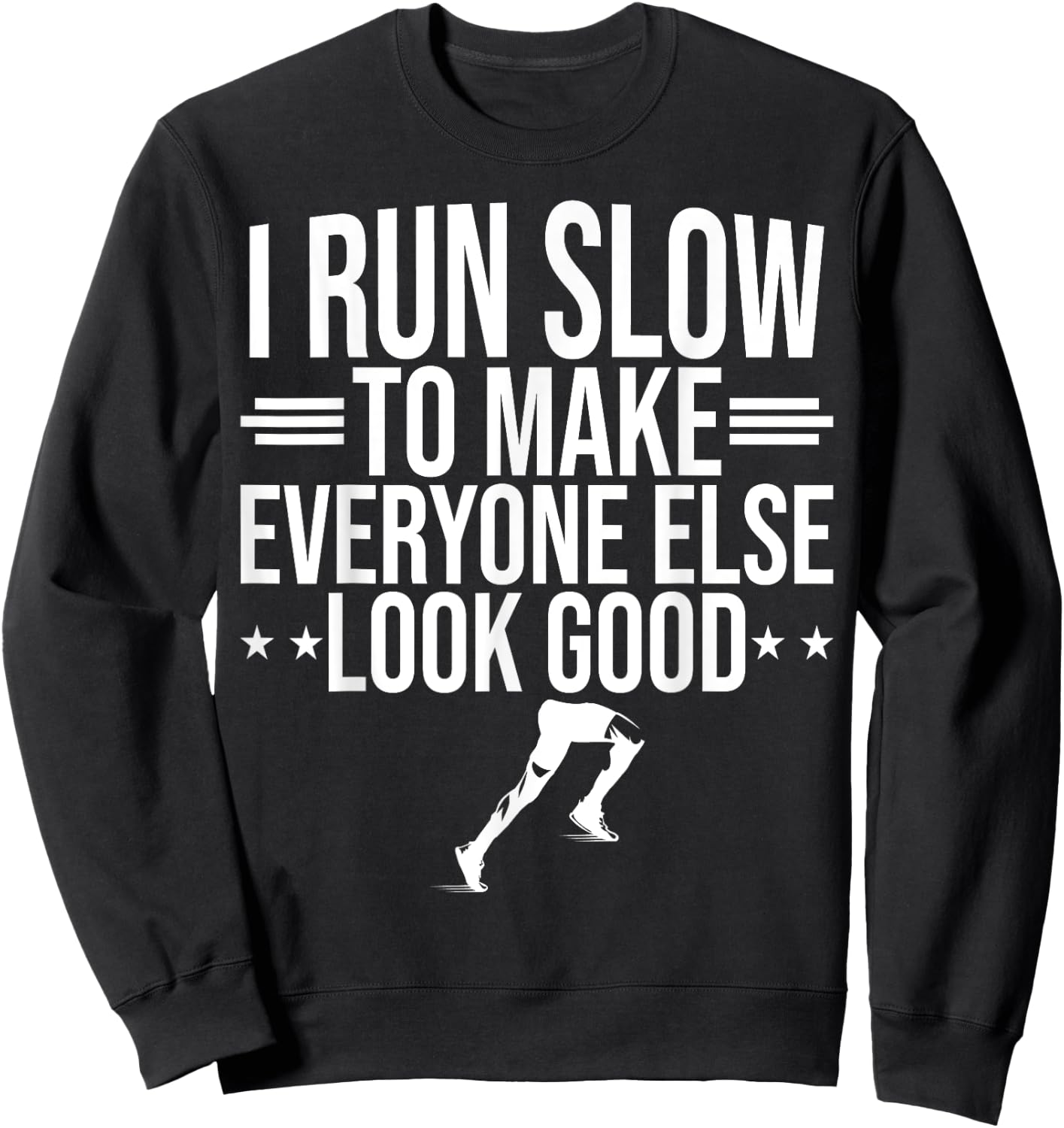 I Run Slow To Make Everyone Else Look Good Funny Running Sweatshirt - Sweatshirt | Black