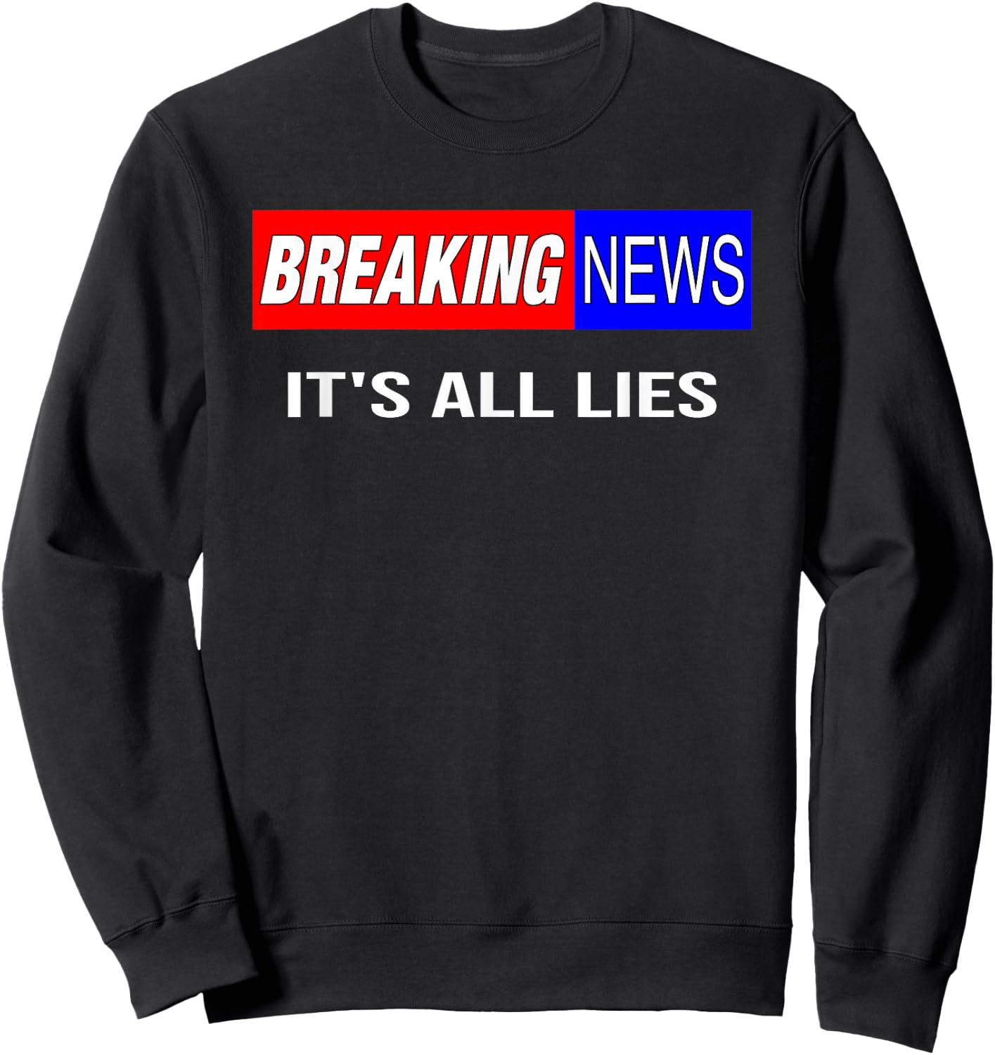 Breaking News It's All Lies Conspiracy Theory Truth Seeker Sweatshirt - Sweatshirt | Black