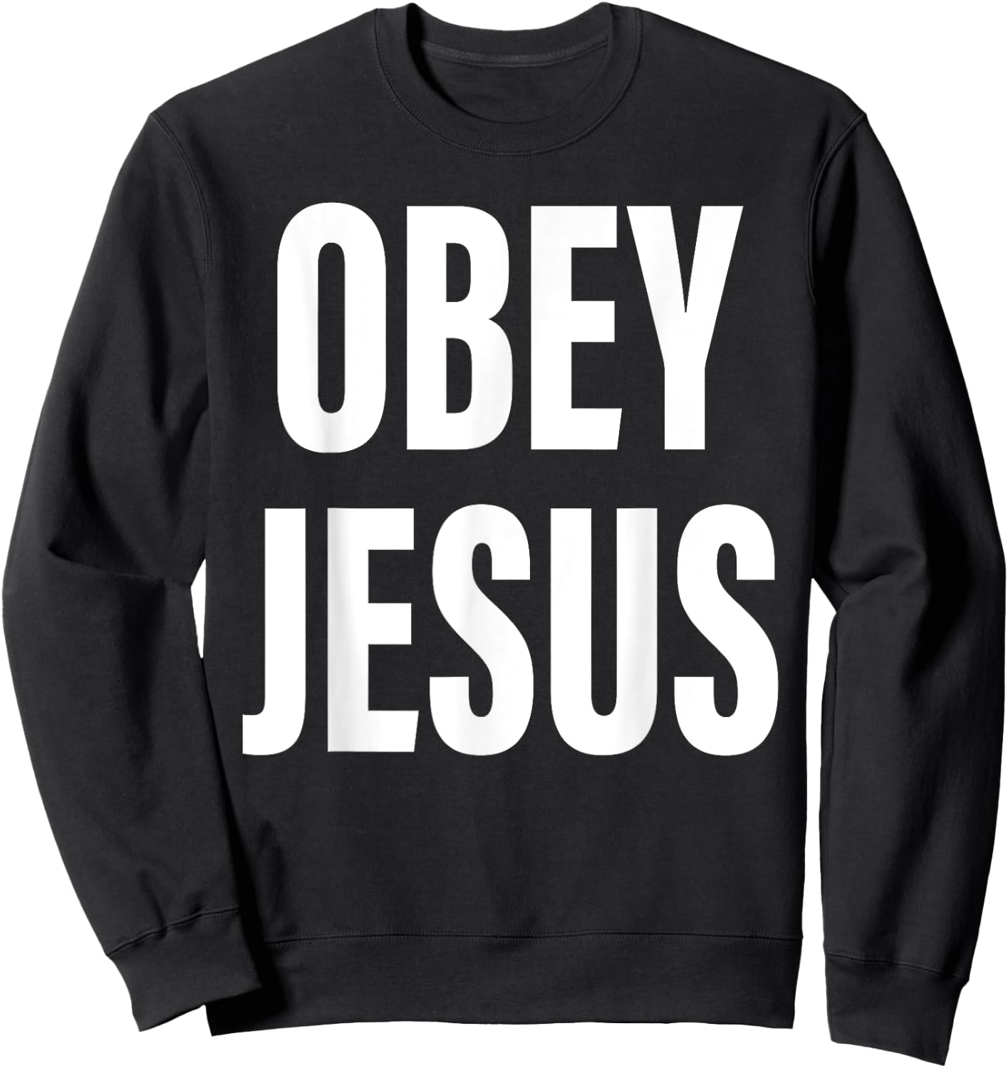 Obey Jesus Christian Bible Cross Faith Religion Sweatshirt - Sweatshirt | Black