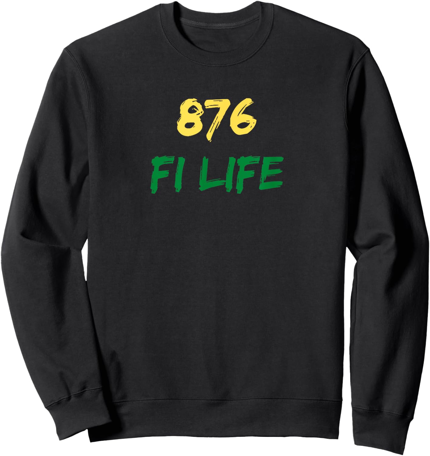876 Fi Life Funny Jamaica Flag Jamaican Pride Saying Sweatshirt - Sweatshirt | Black