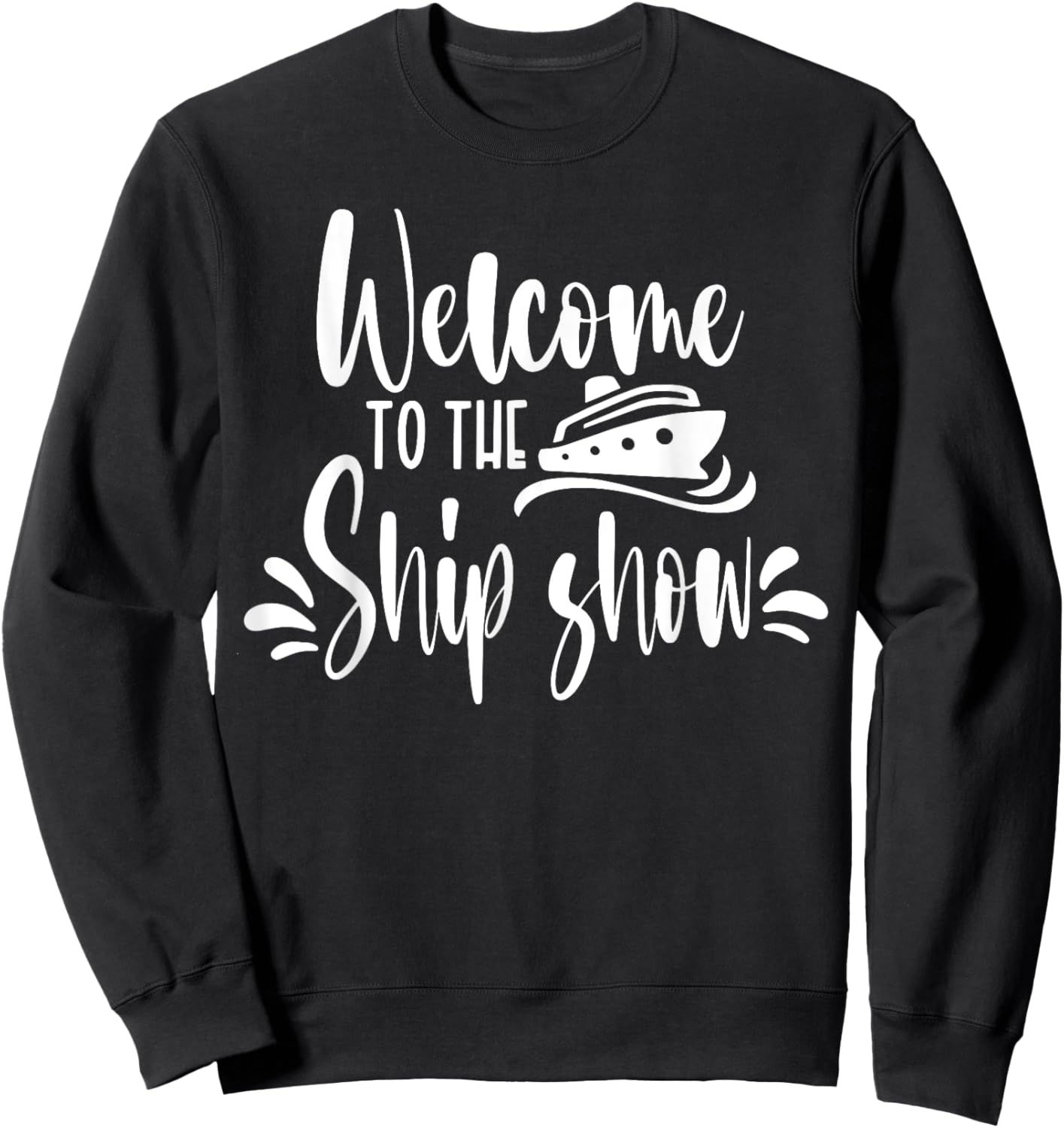 Welcome to the Ship Show Funny Cruise Ship Sweatshirt - Sweatshirt | Black