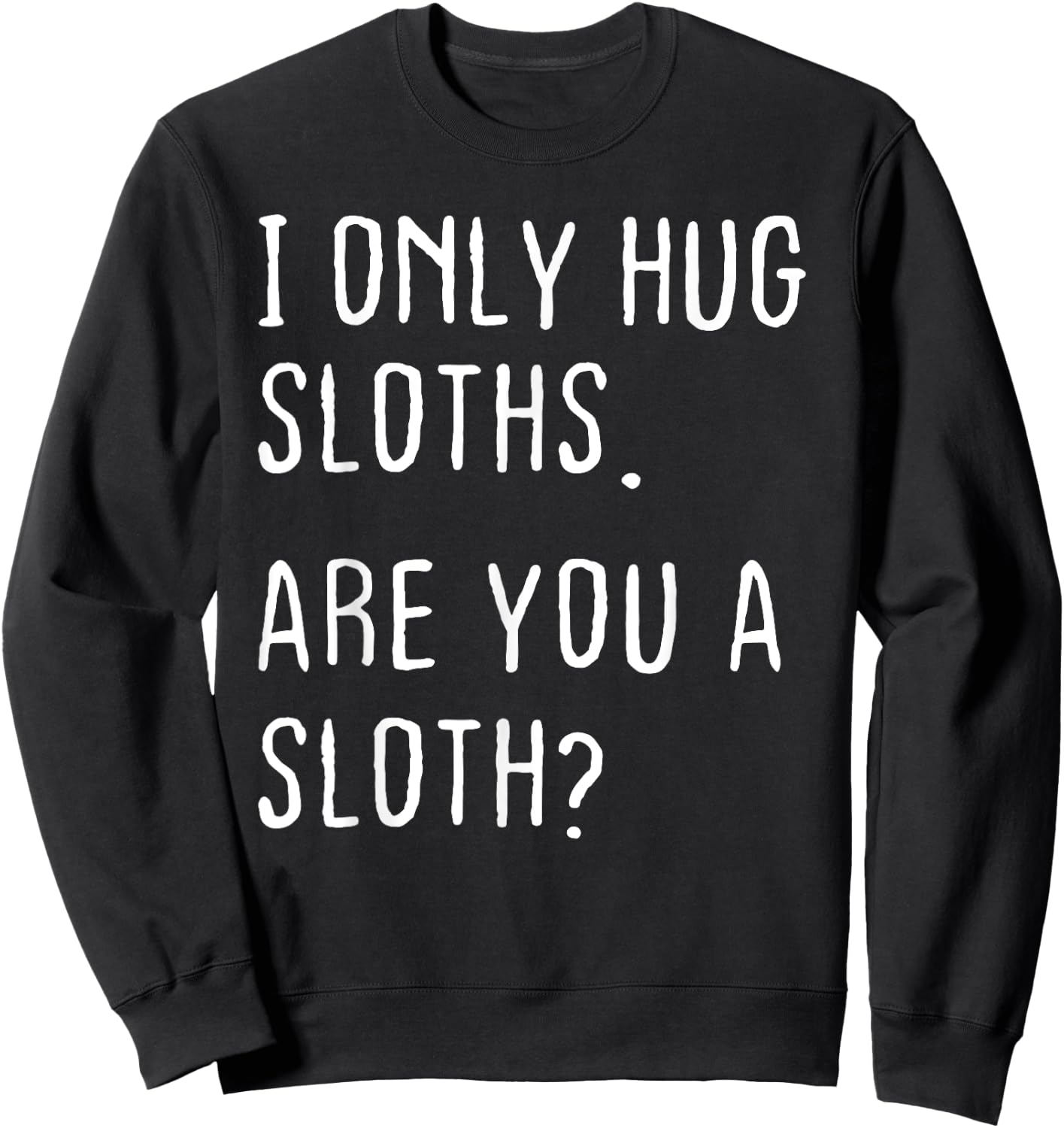 Funny Sloths Hugger Theme I Only Hug Sloths Are You A Sloth? -Kids Black Small Sweatshirt - Sweatshirt | Black