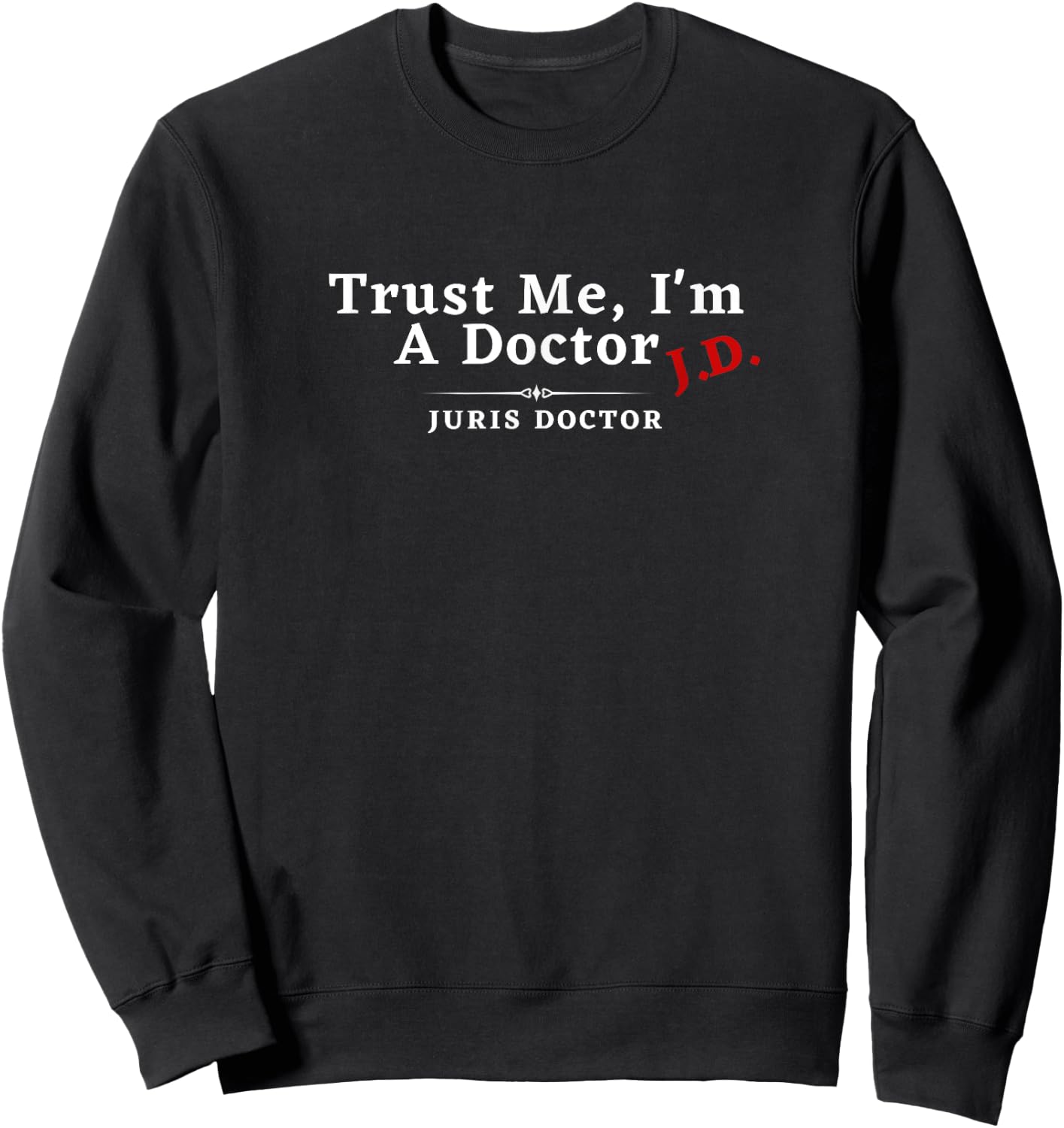 Trust Me I'm a Doctor Juris Doctor JD Sweatshirt - Sweatshirt | Black