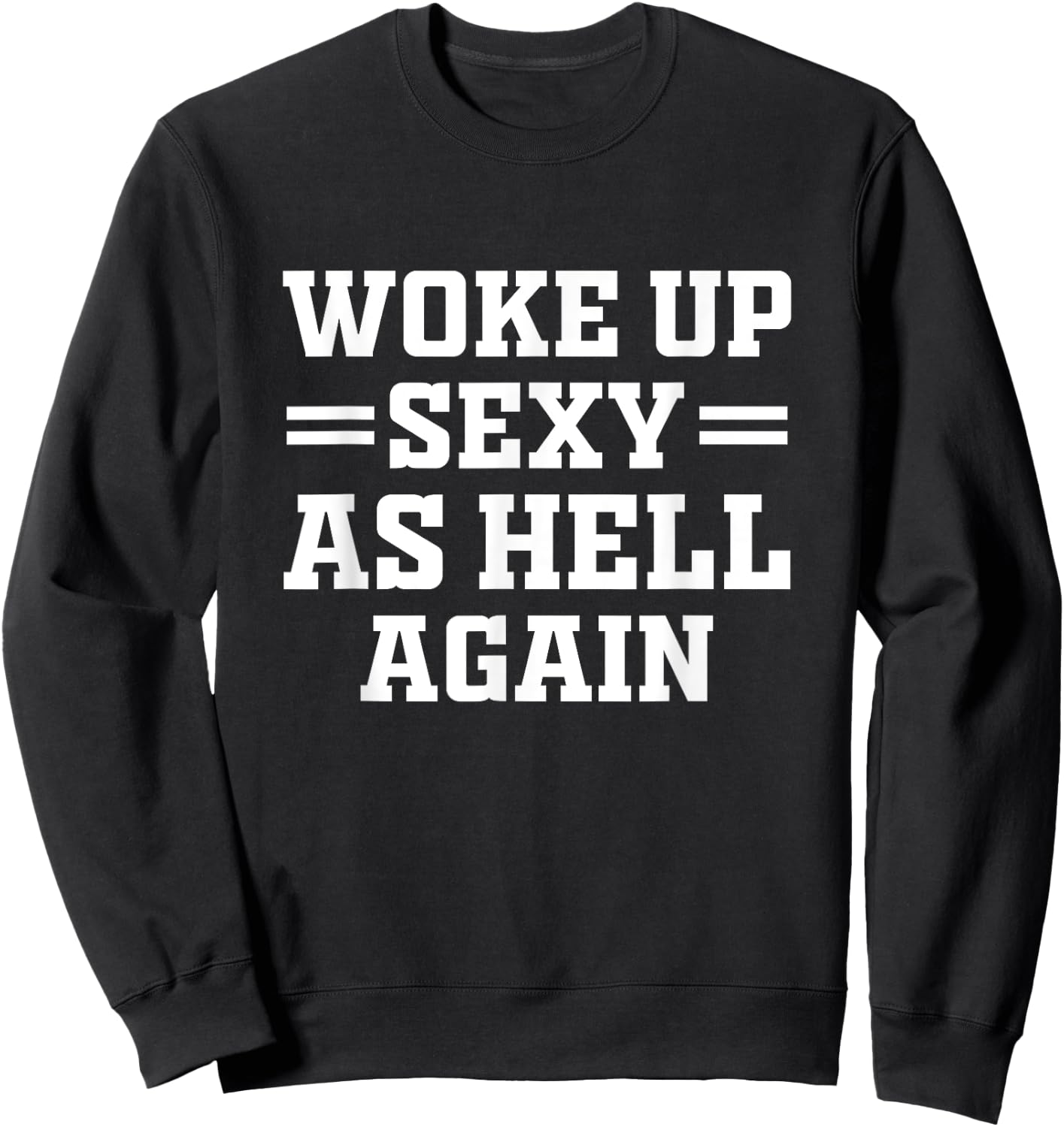 Woke Up Sexy As Hell Again Funny Sarcastic Women Saying Sweatshirt - Sweatshirt | Black