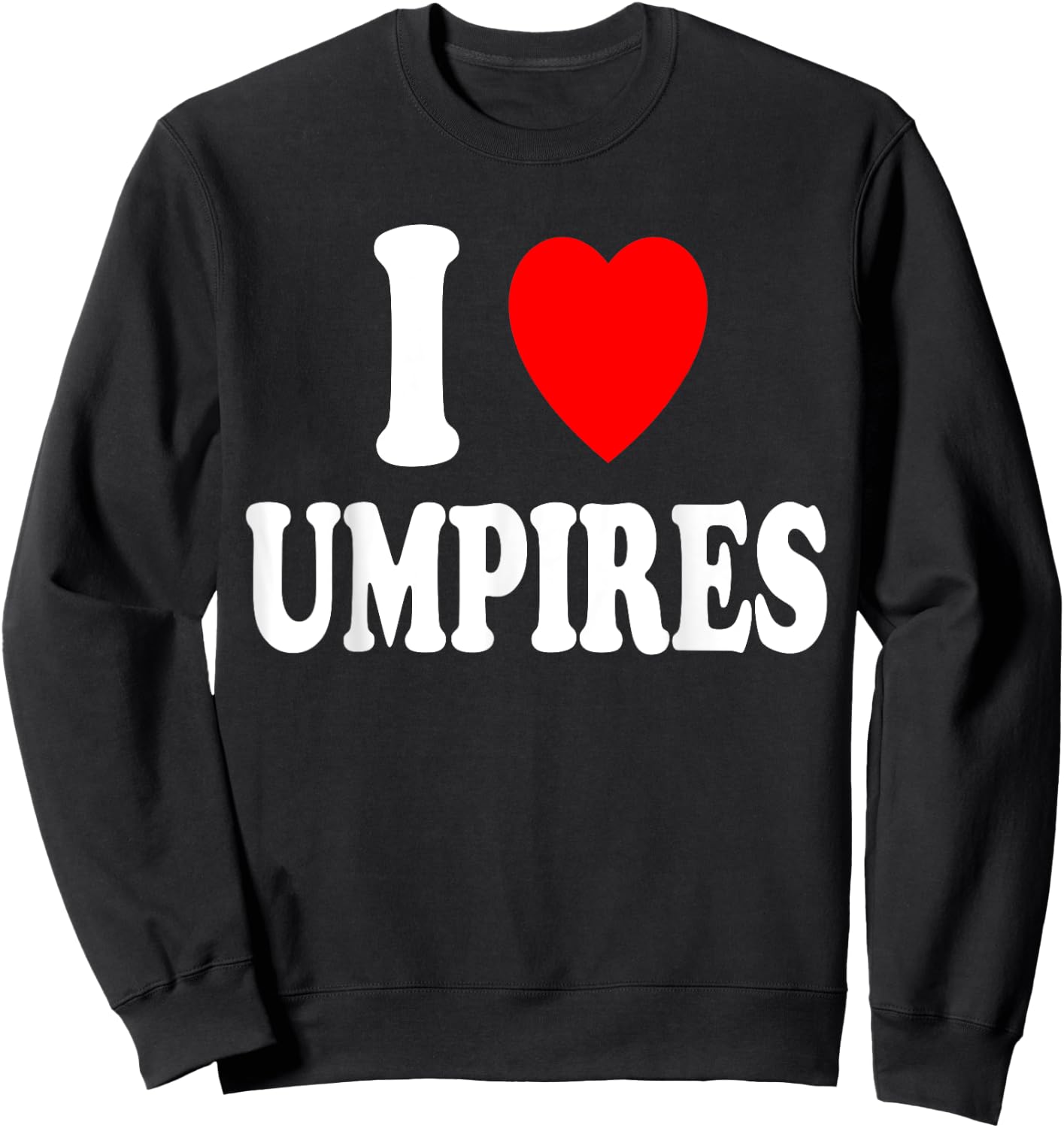 I Heart (Love) Umpires Sexy Hot Attraction Baseball Softball Sweatshirt - Sweatshirt | Black