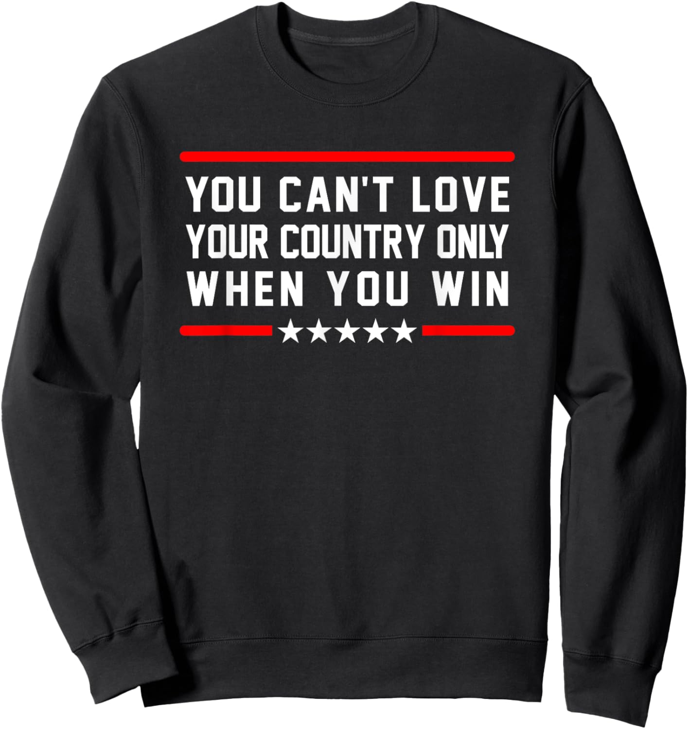 Classic Quote You Can't Love Your Country Only When You Win Sweatshirt - Sweatshirt | Black