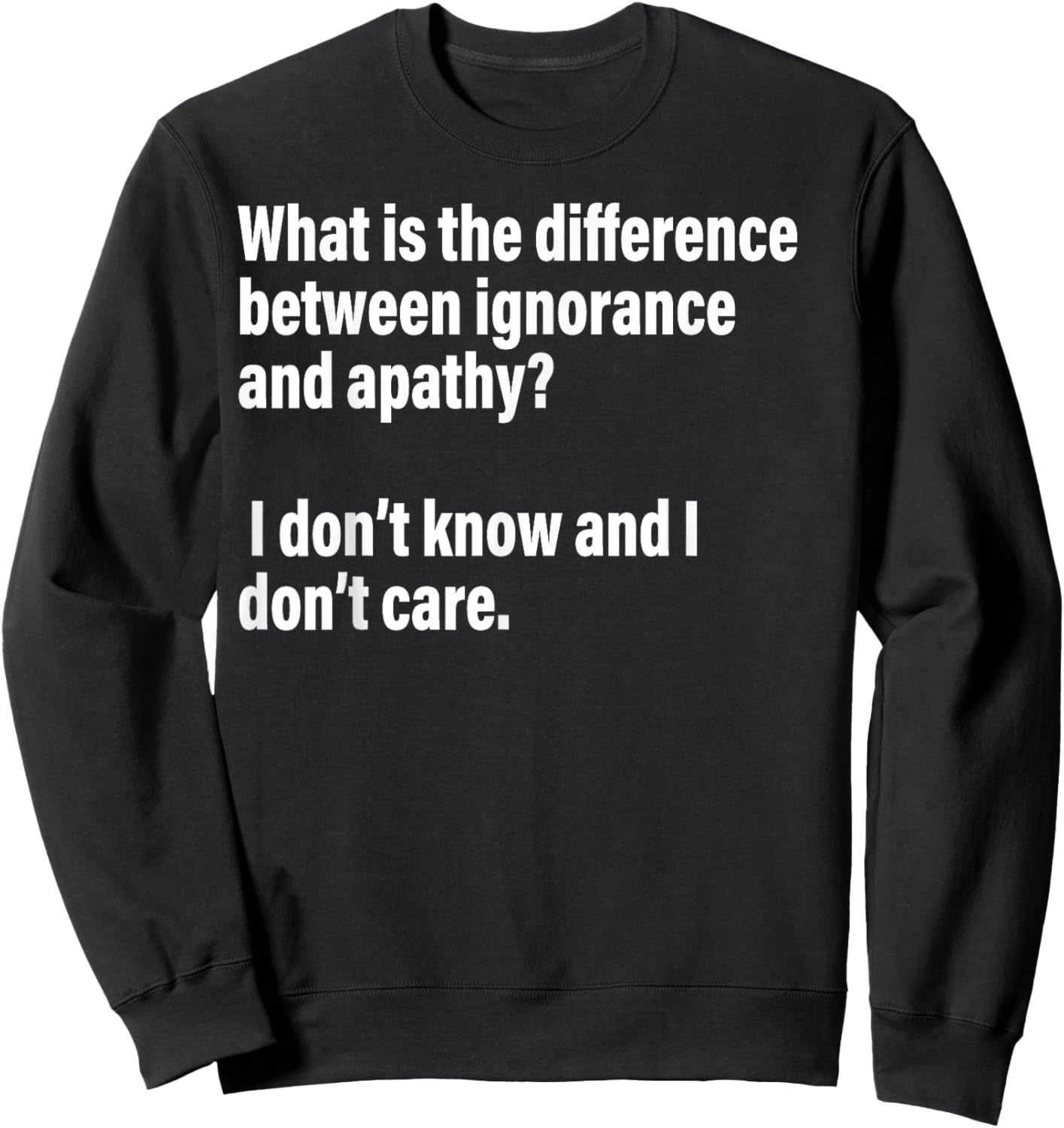 Difference Between Ignorance And Apathy?I Don't Know or Care Sweatshirt - Sweatshirt | Black