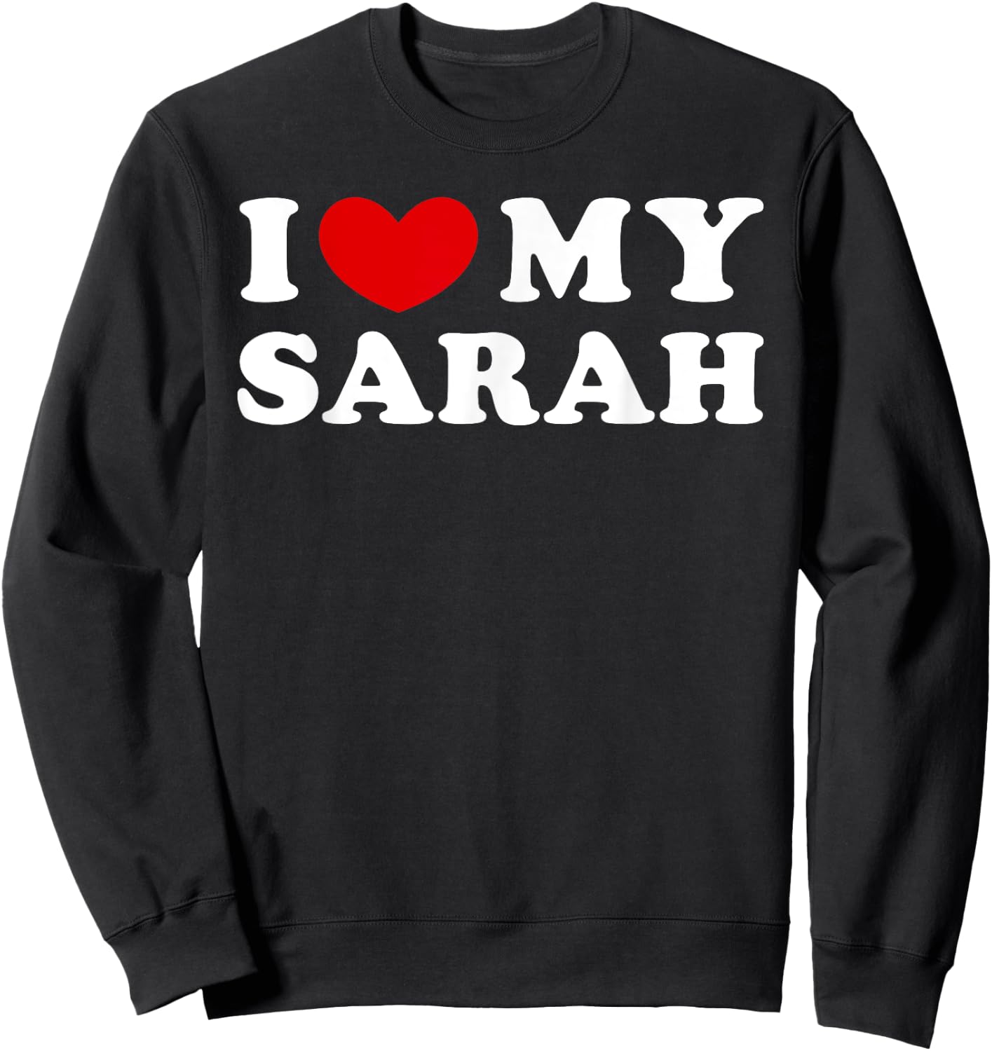 I Love My Sarah, I Heart My Sarah Sweatshirt - Sweatshirt | Black