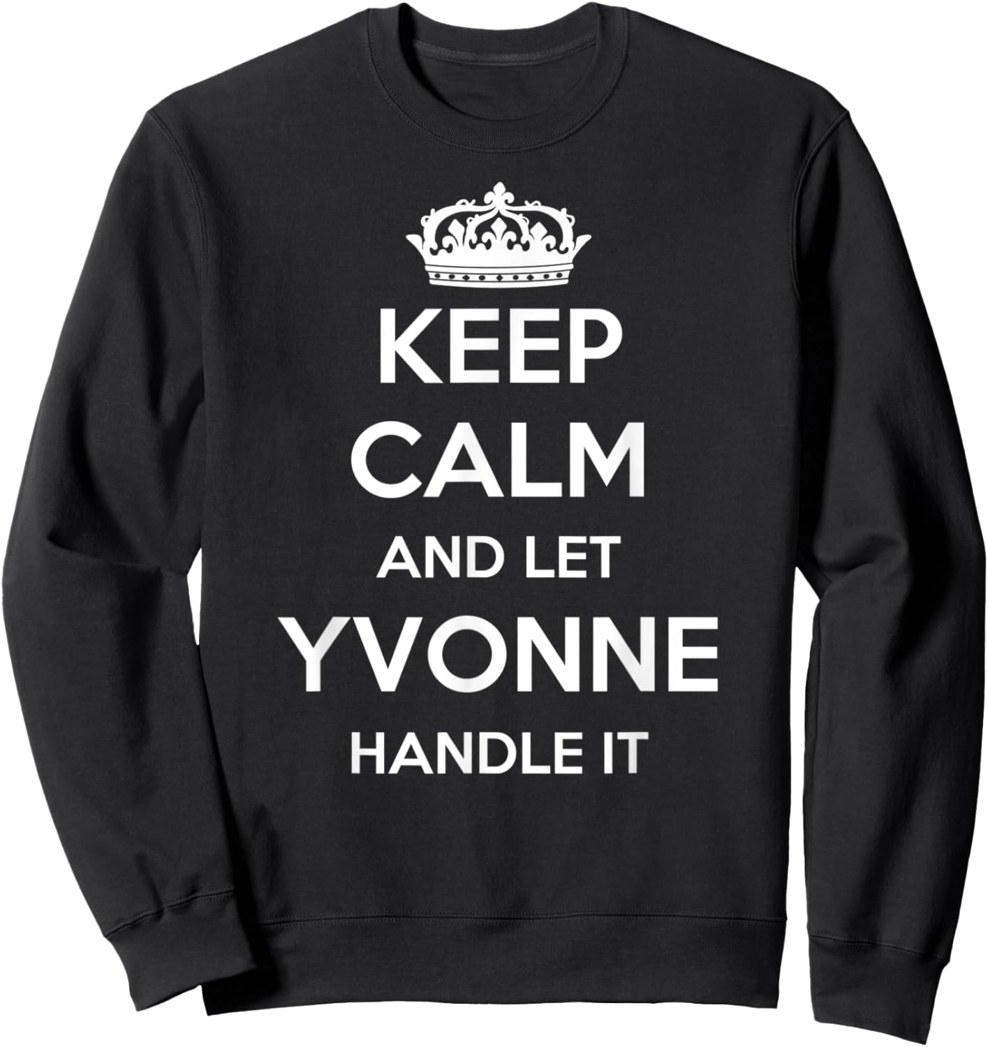 Keep Calm Handle It - Personalized First Name Funny Yvonne Sweatshirt - Sweatshirt | Black