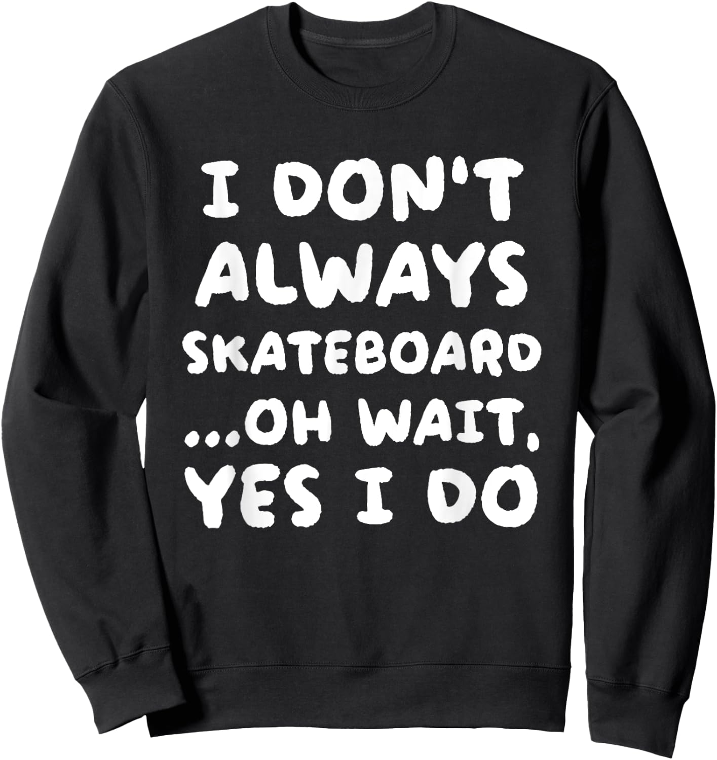 I Don't Always Skateboard Funny Skateboarding Sweatshirt - Sweatshirt | Black