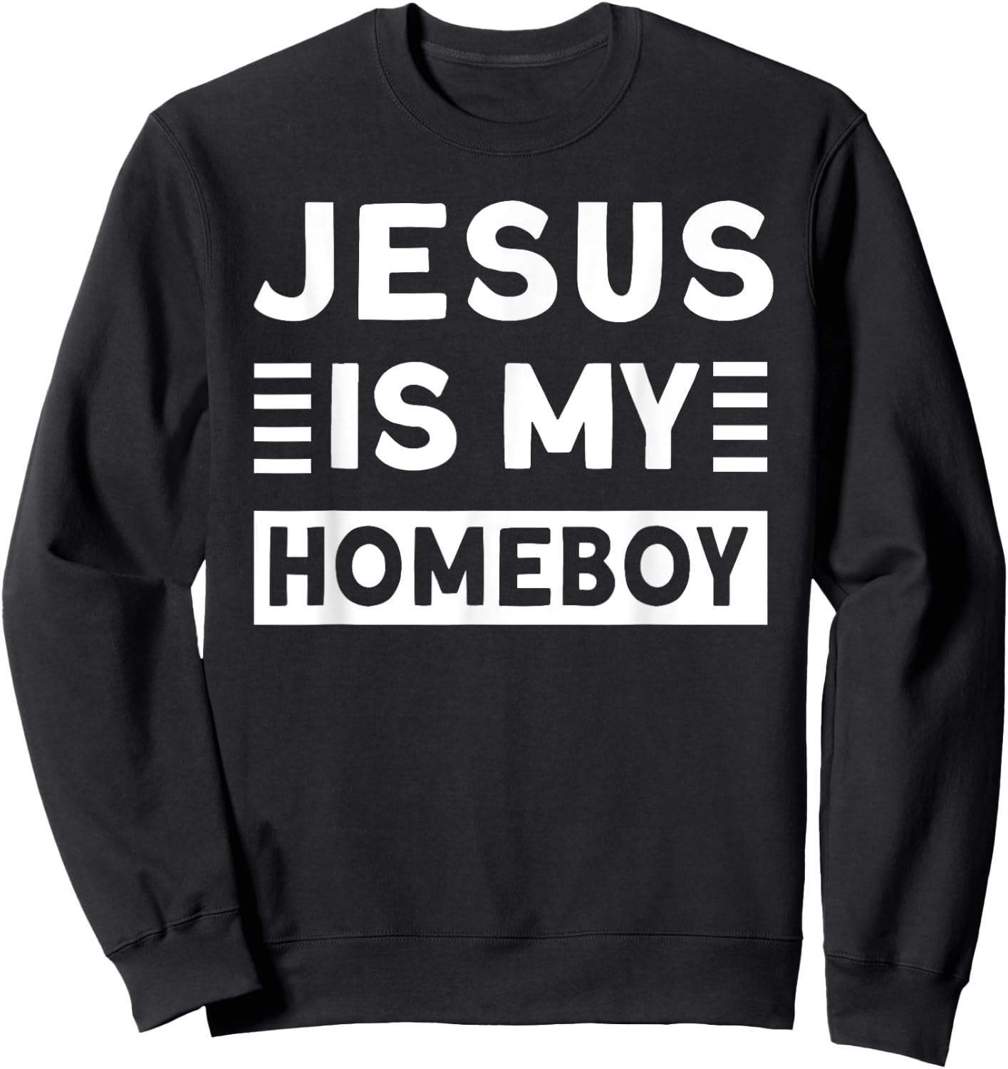 Jesus is my Homeboy Sweatshirt - Sweatshirt | Black