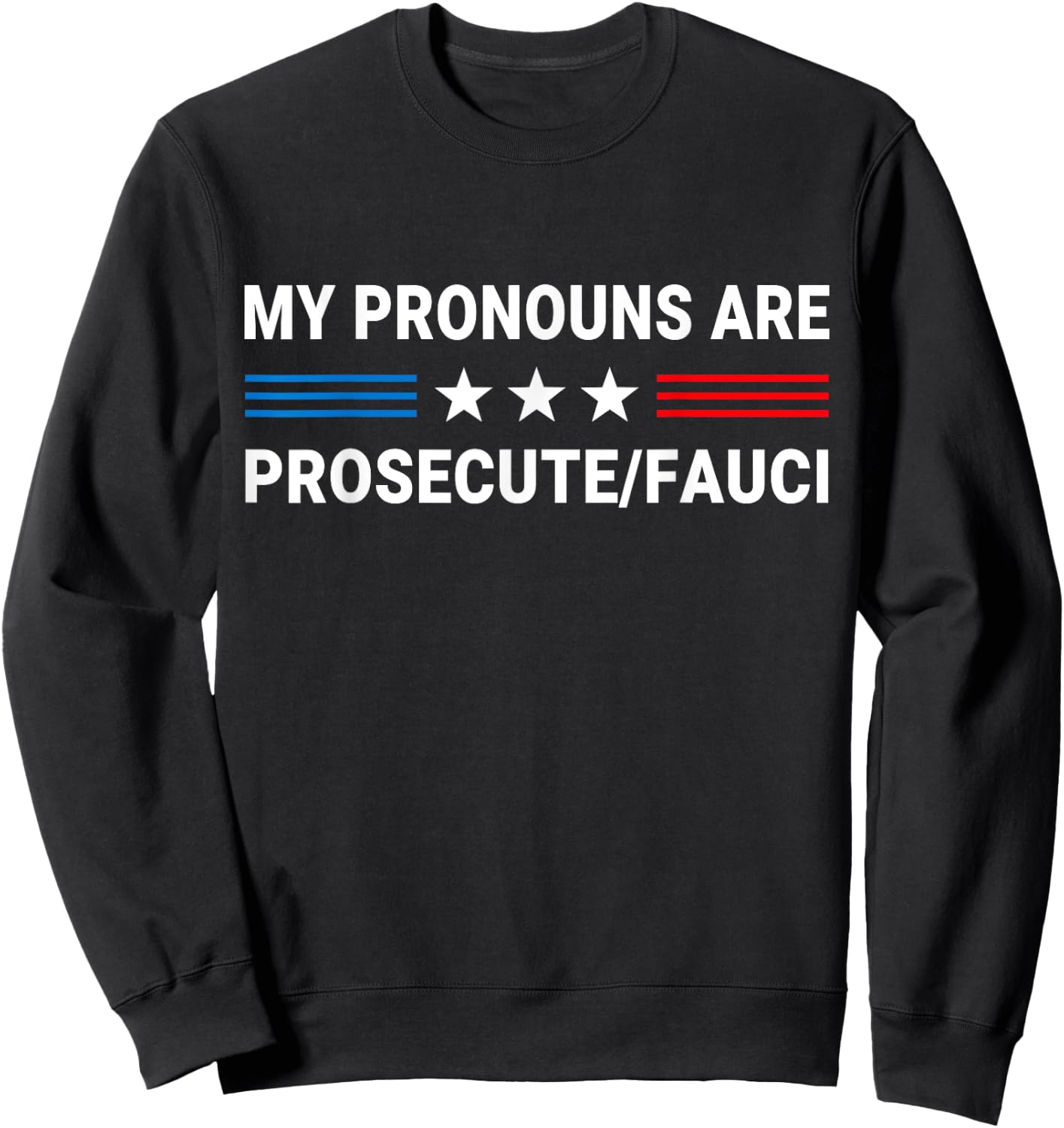 My Pronouns Are Prosecute Fauci US Flag Funny Political Meme Sweatshirt - Sweatshirt | Black