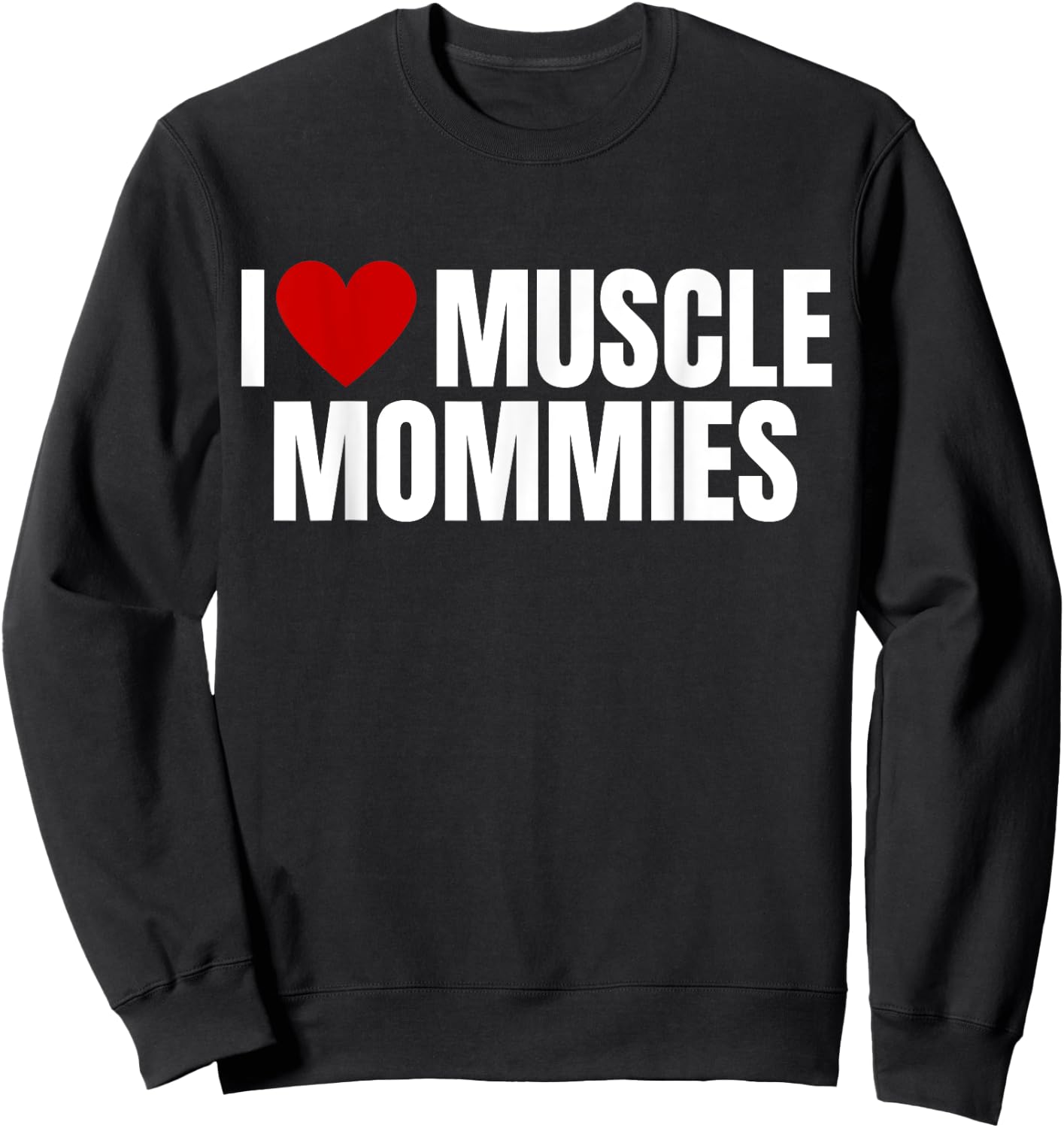 I Love Muscle Mommies, I Heart Muscle Mommies, gym Sweatshirt - Sweatshirt | Black