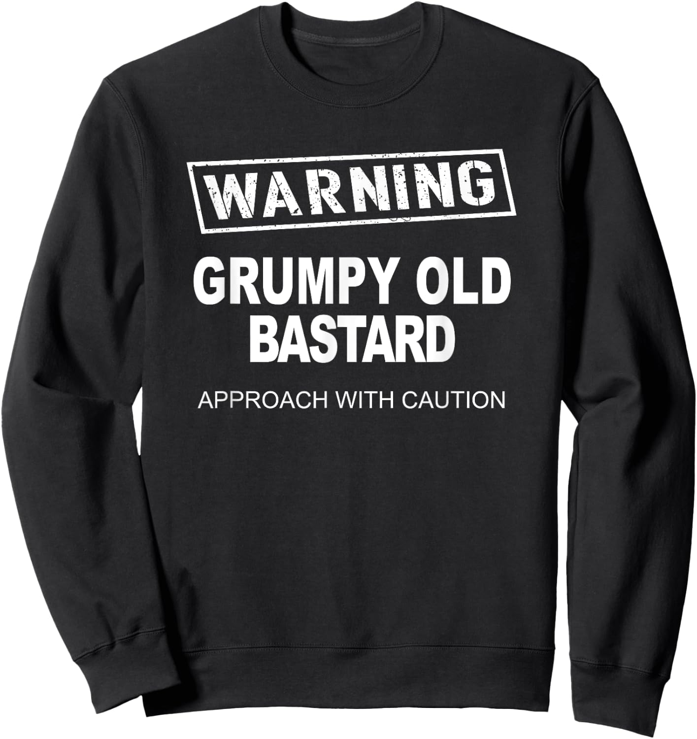 Warning Grumpy Old Ba-stard Approach With Caution Sweatshirt - Sweatshirt | Black