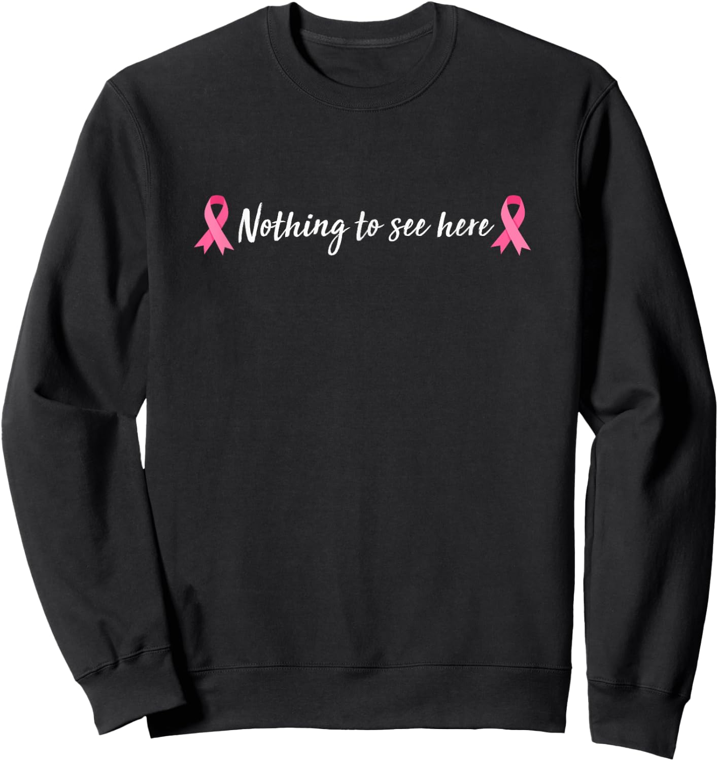 Breast Cancer Warrior Ribbon Mastectomy Nothing To See Here Sweatshirt - Sweatshirt | Black
