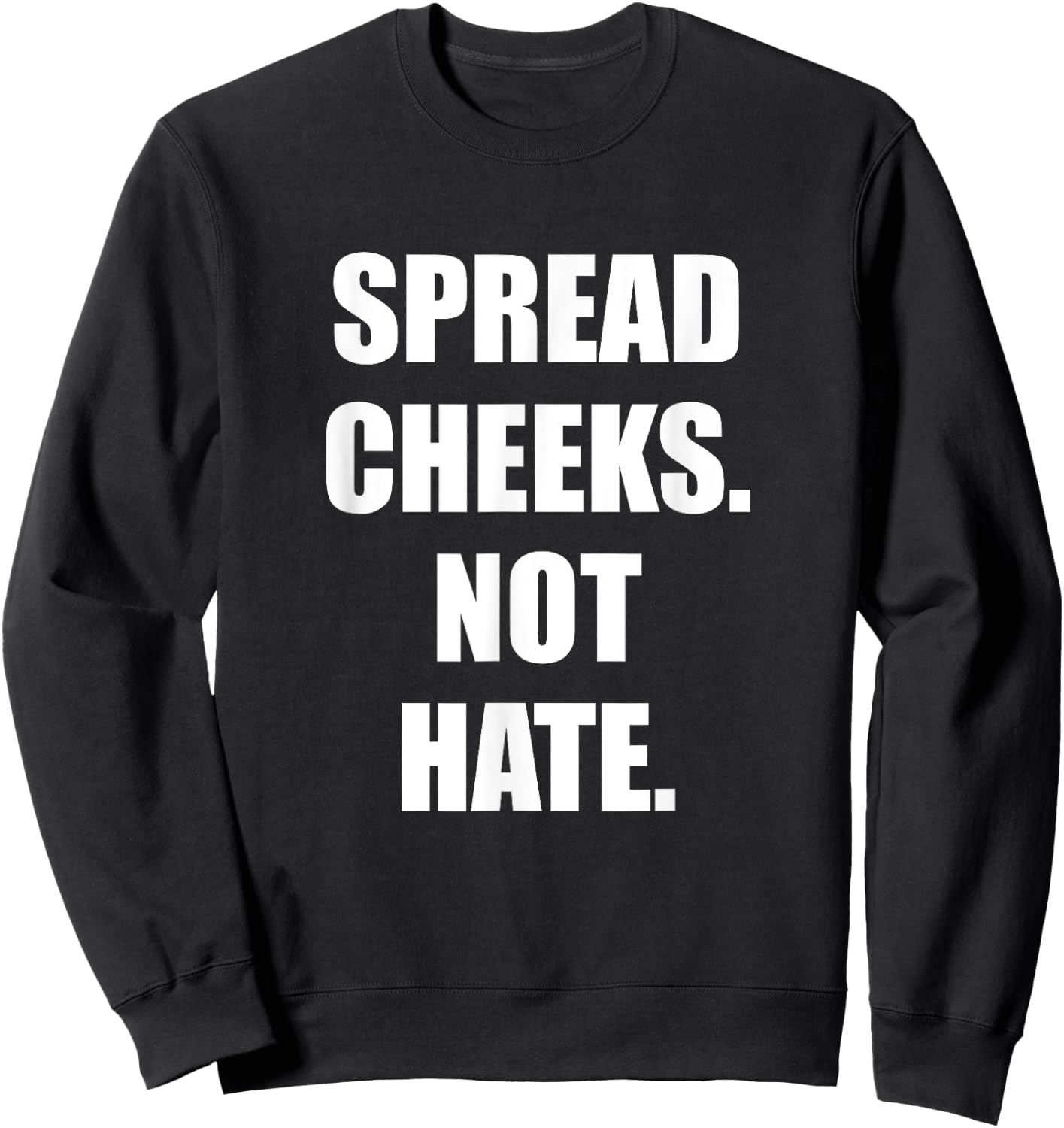 Spread Cheeks Not Hate Sweatshirt - Sweatshirt | Black