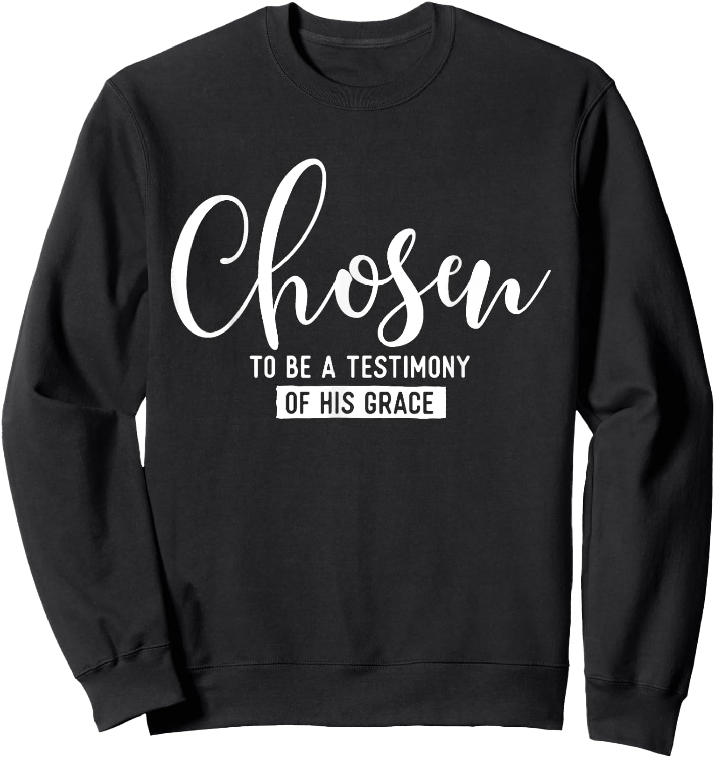 Chosen To Be A Testimony Of His Grace - Christian Faith Sweatshirt - Sweatshirt | Black