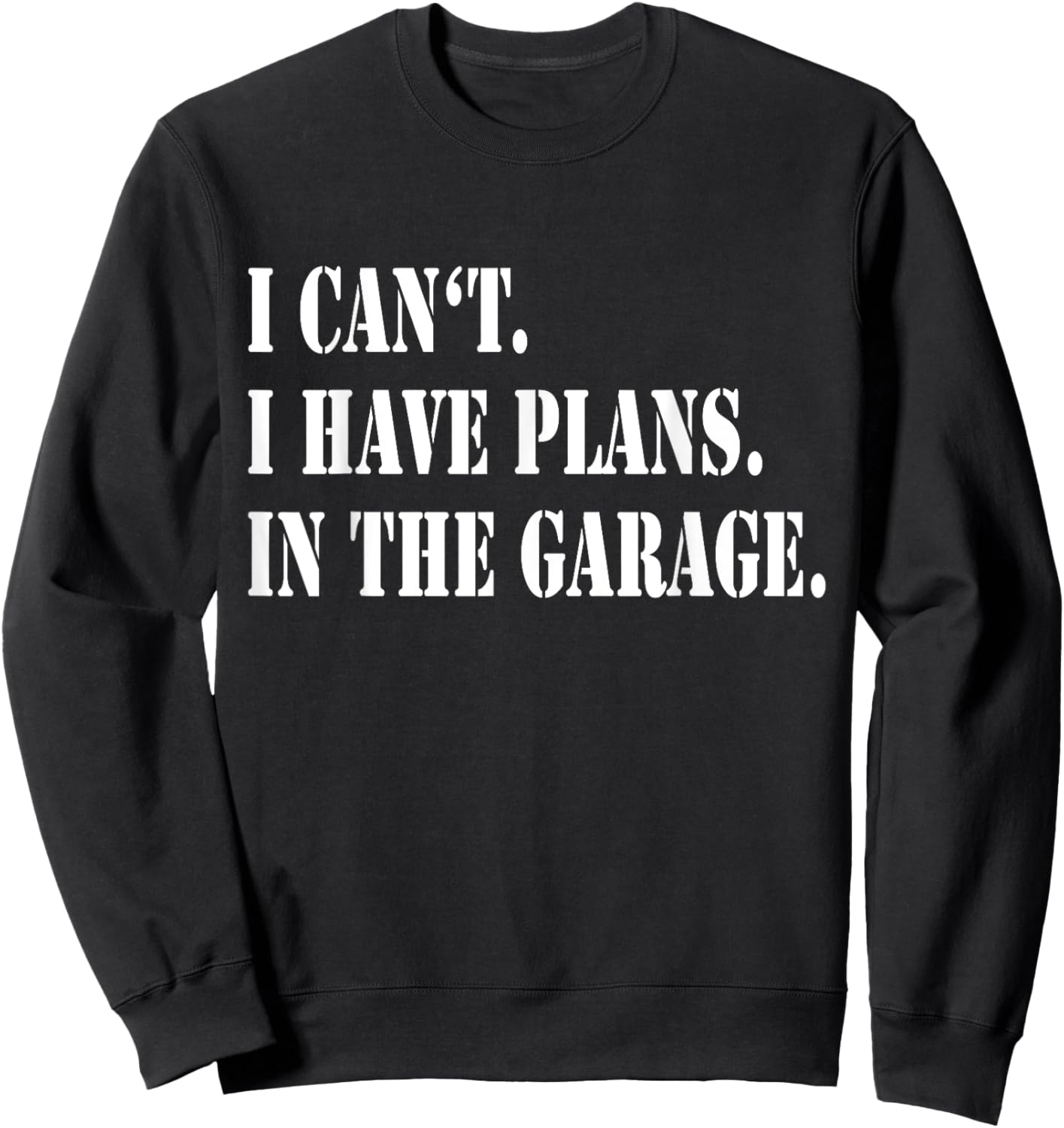 I Cant I Have Plans In The Garage Fathers Day Car Mechanics Sweatshirt - Sweatshirt | Black