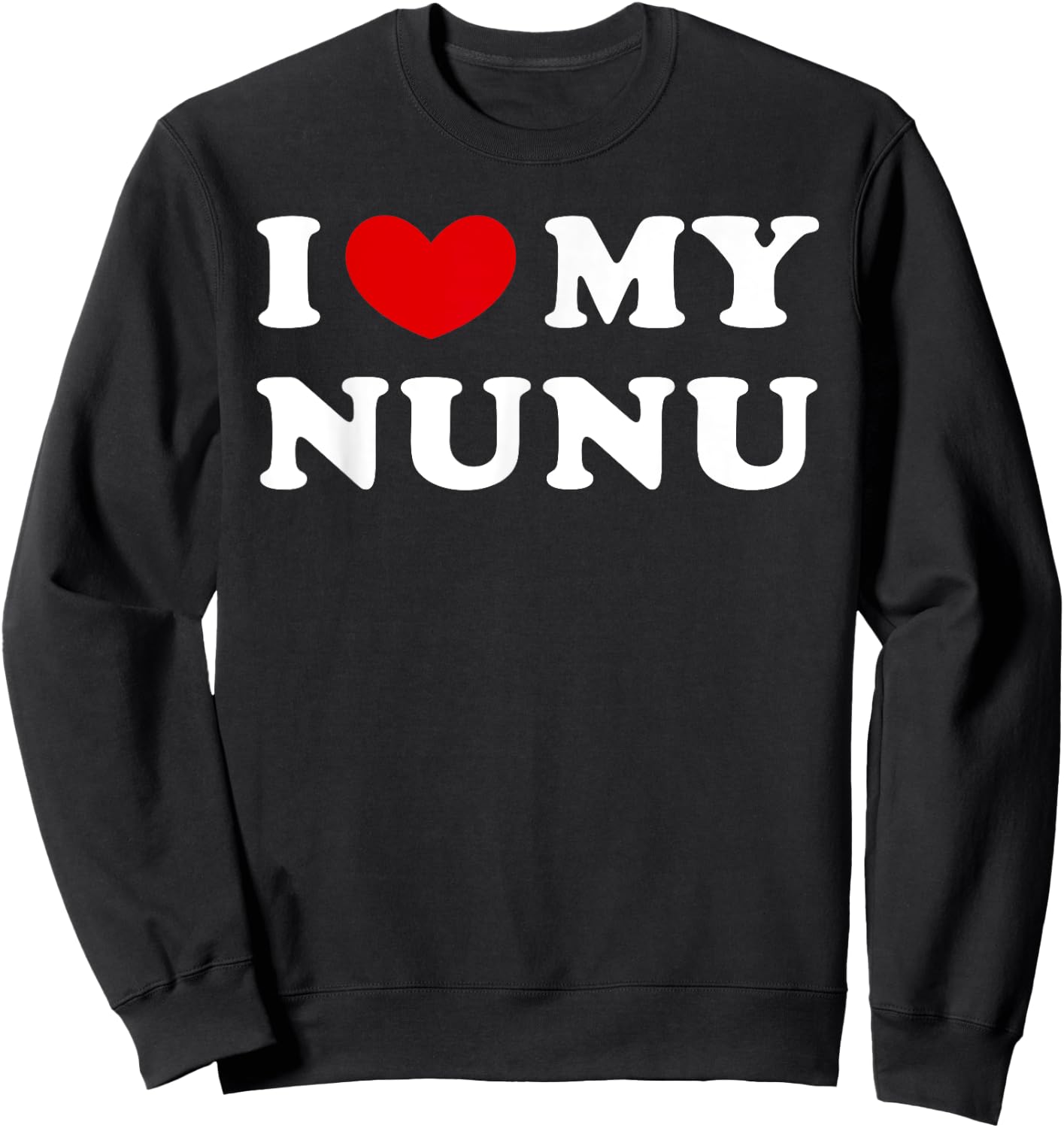 I Love My Nunu, I Heart My Nunu Sweatshirt - Sweatshirt | Black