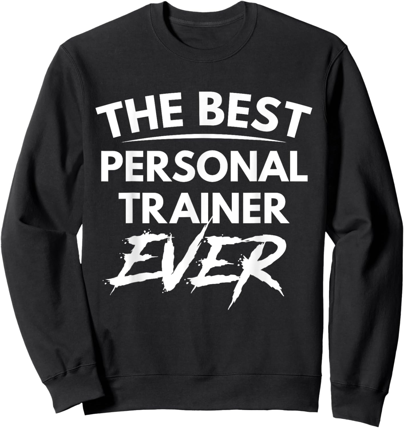 The best personal trainer ever shirt Sweatshirt - Sweatshirt | Black