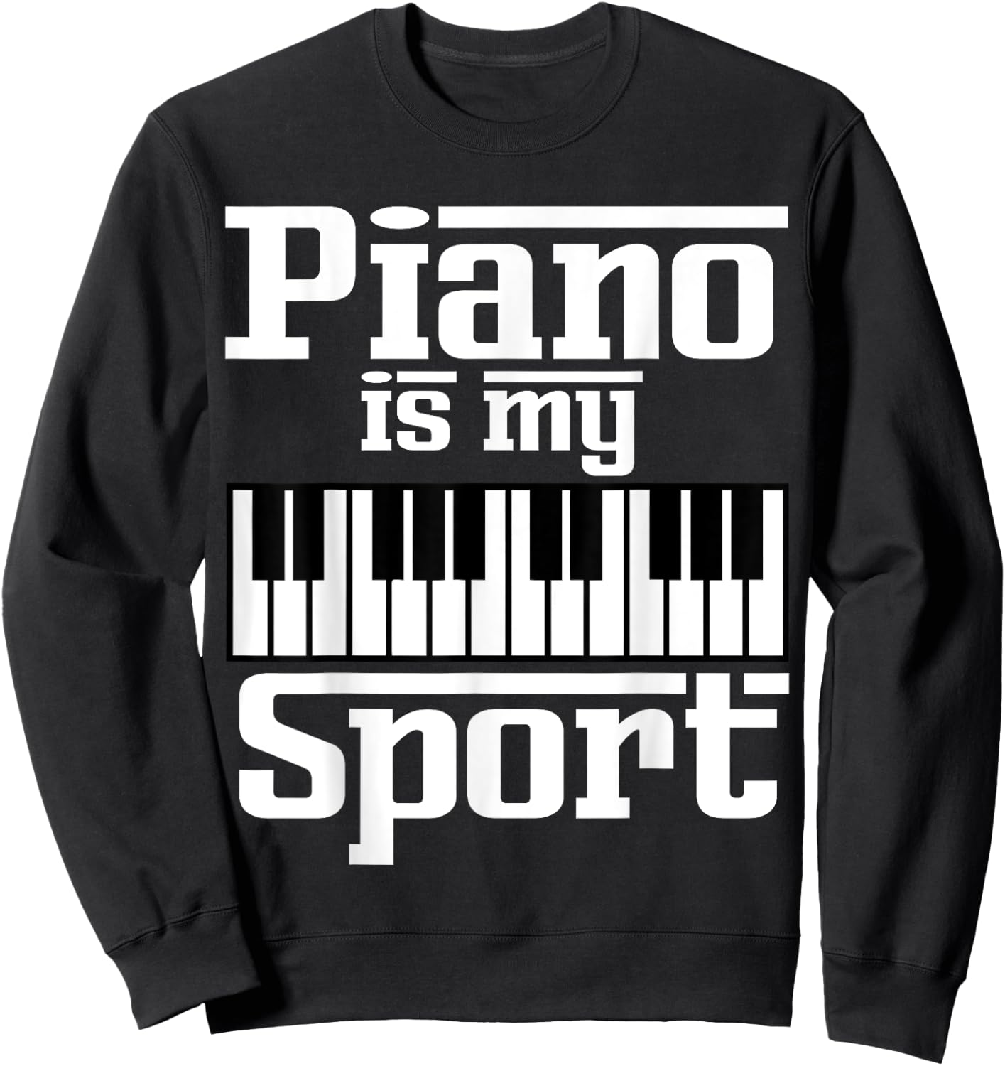 Piano Is My Sport Funny Pianist Music Keyboard Musician Gag Sweatshirt - Sweatshirt | Black