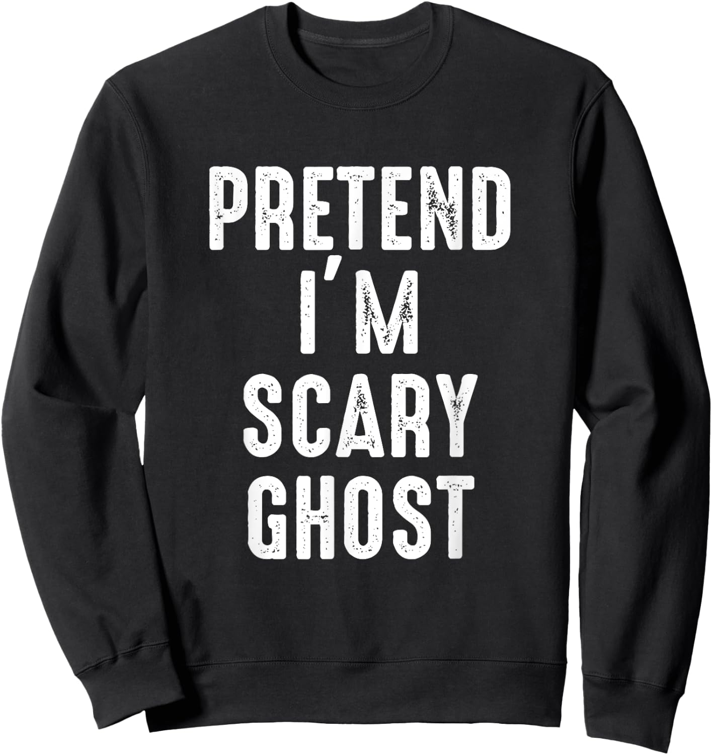 Pretend I'm A Scary Ghost Costume Halloween Easy Lazy Sweatshirt - Sweatshirt | Black