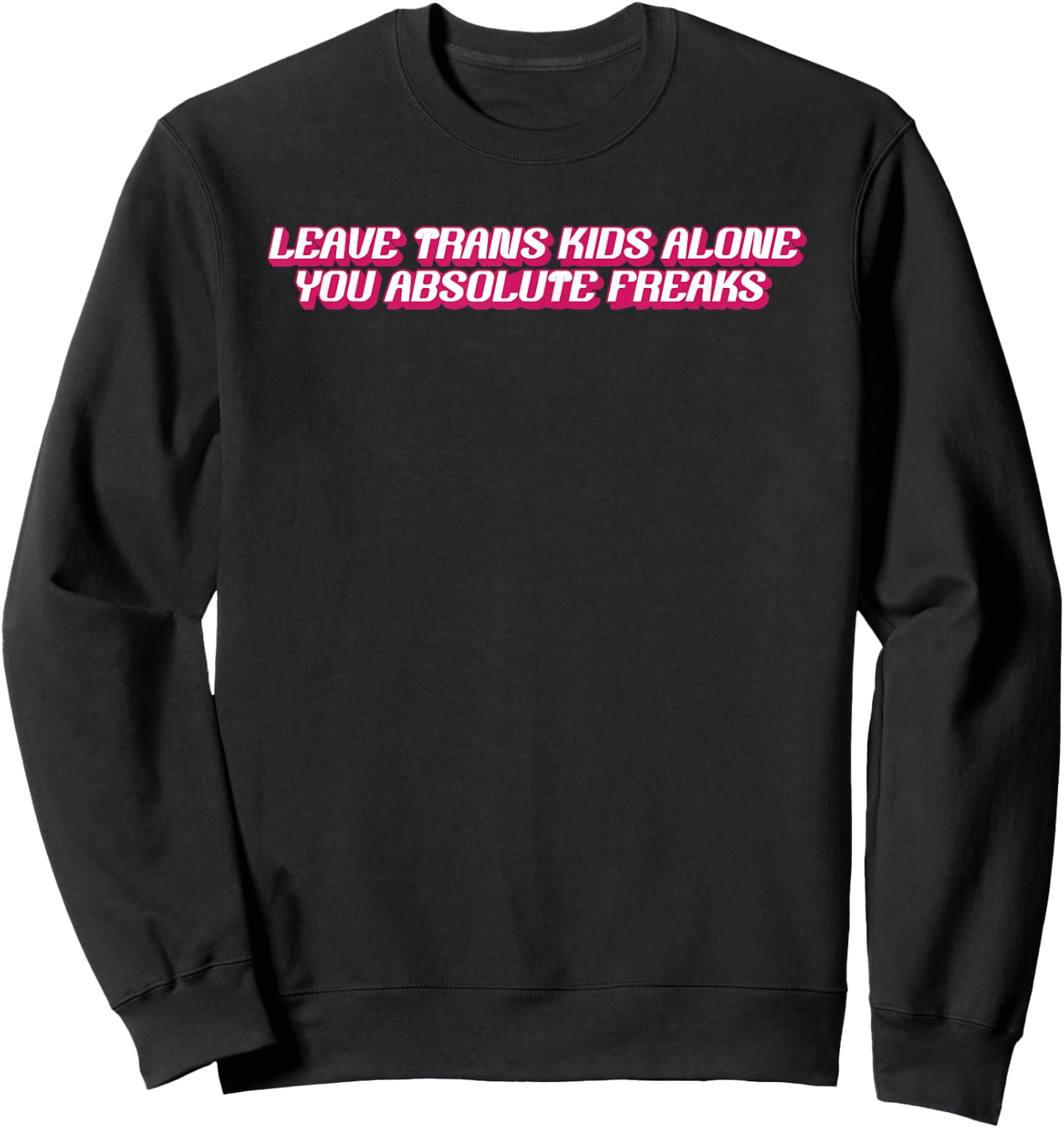 Leave Trans Kids Alone You Absolute Freaks Sweatshirt - Sweatshirt | Black