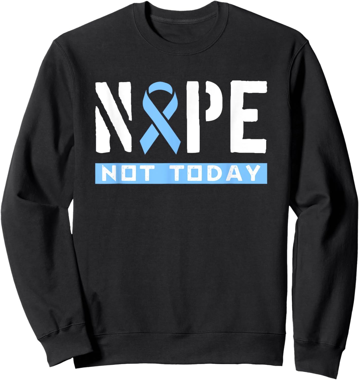 Nope Not Today Prostate Cancer Awareness Blue Ribbon Sweatshirt - Sweatshirt | Black