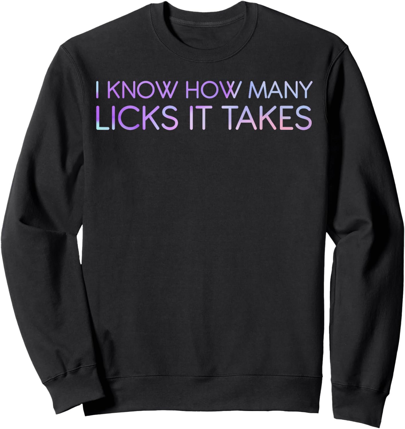 I Know How Many Licks It Takes Funny Candy Lover Lollipop Sweatshirt - Sweatshirt | Black