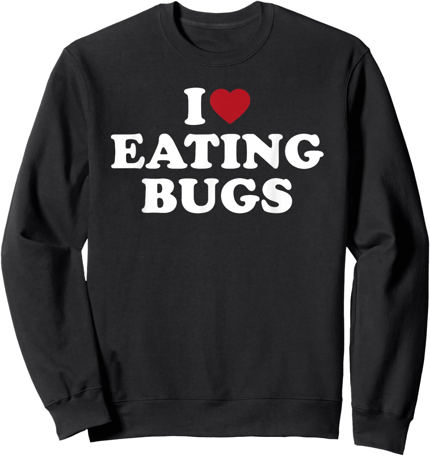 I Love Eating Bugs, I Heart Eating Bugs Sweatshirt - Sweatshirt | Black