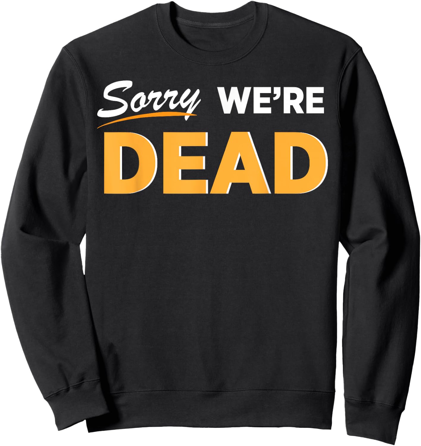 Sorry We're Dead Halloween Graphic | Funny Zombie Classic Sweatshirt - Sweatshirt | Black