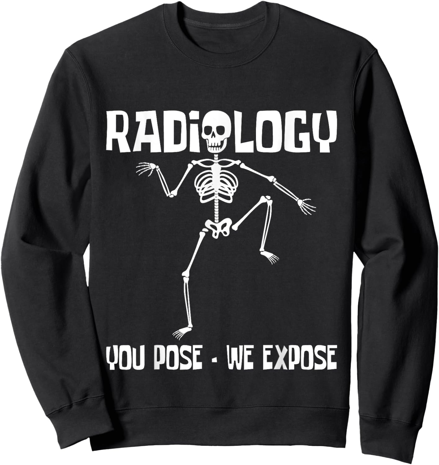 Radiology You Pose We Expose - Skeleton Radiologist Rad Tech Sweatshirt - Sweatshirt | Black