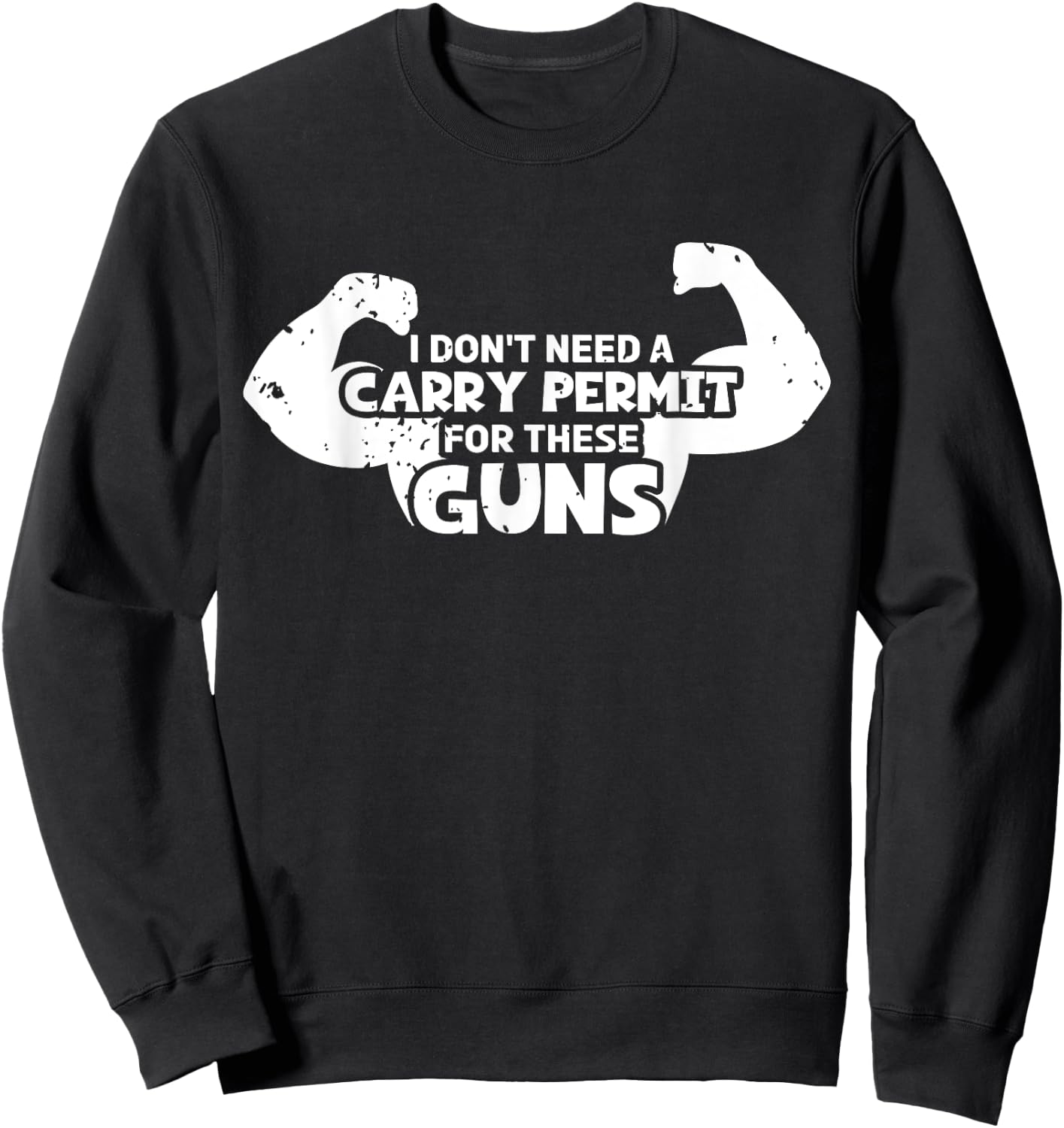 I Don't Need A Carry Permit For These Guns Bicep Flexing Gym Sweatshirt - Sweatshirt | Black