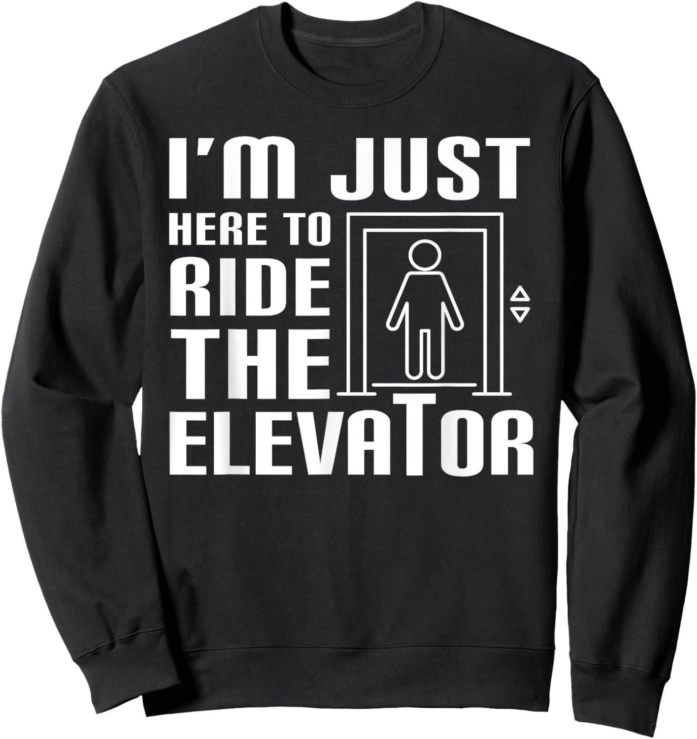 I'm Just Here To Ride The Elevator Funny Saying Mechanic Sweatshirt - Sweatshirt | Black