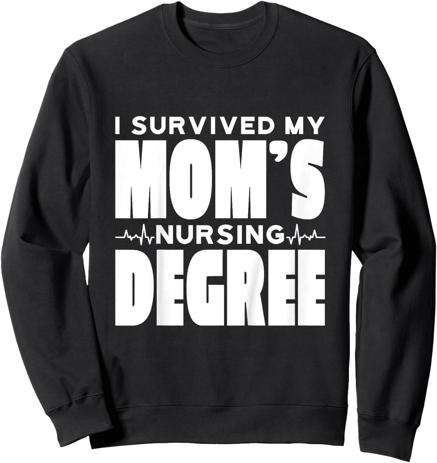 Kids I Survived My Mom's Nursing Degree Nursing School Graduation Sweatshirt - Sweatshirt | Black