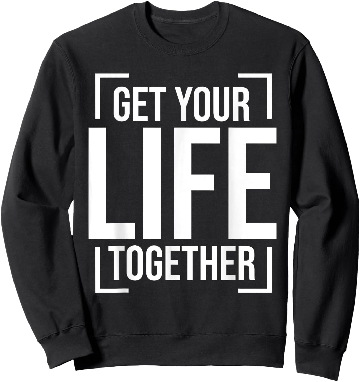Get Your Life Together Sweatshirt - Sweatshirt | Black