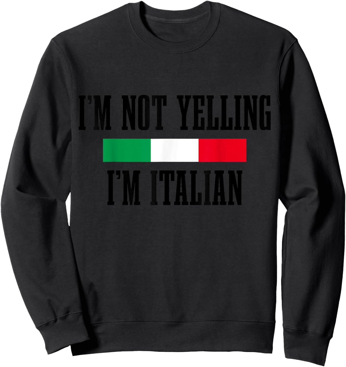 I'm Not Yelling I'm Italian Funny Italy Italia Flag Pride Sweatshirt - Sweatshirt | Black