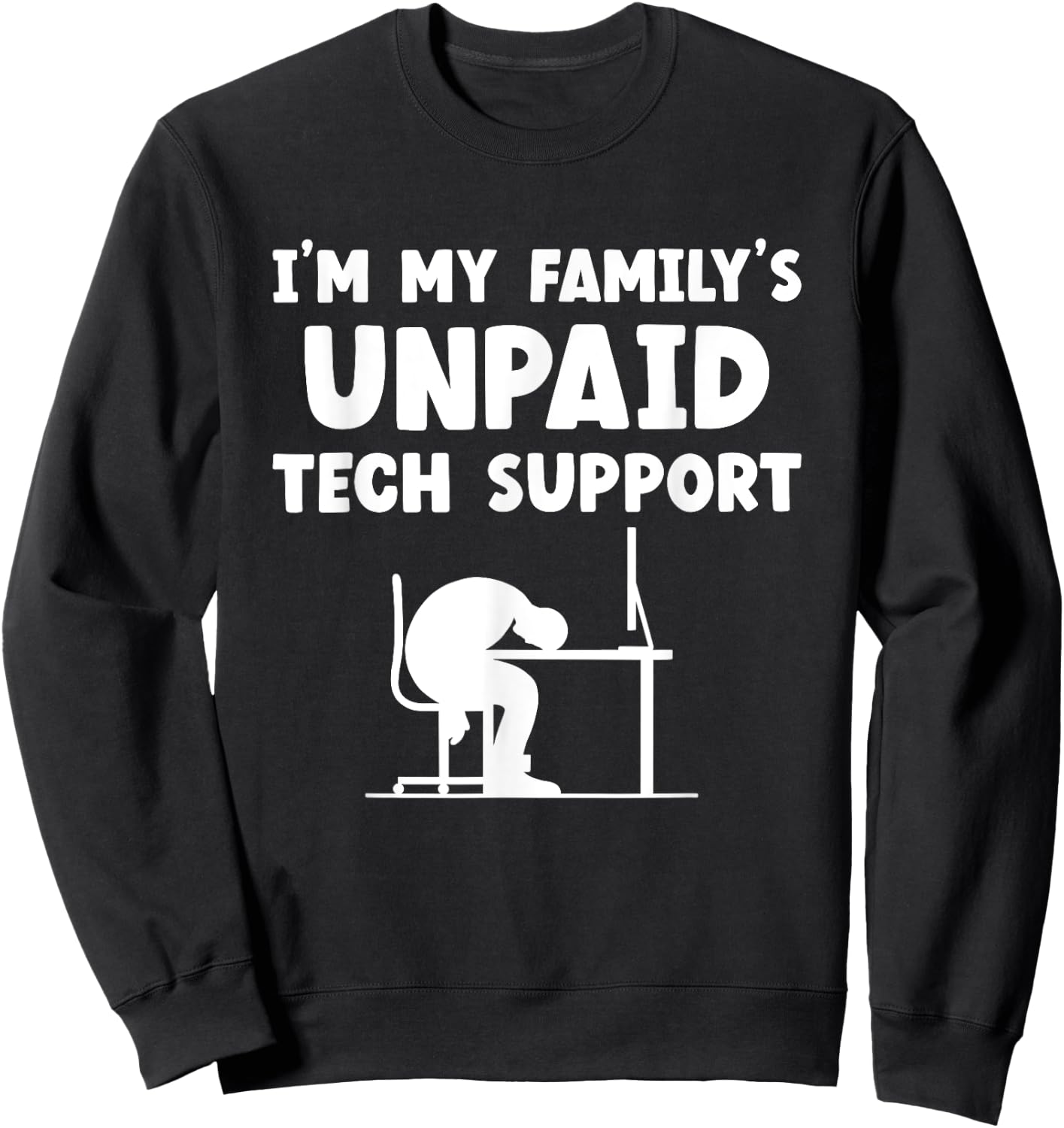 I'm My Family's Unpaid Tech Support IT Nerd Geek Computer Sweatshirt - Sweatshirt | Black