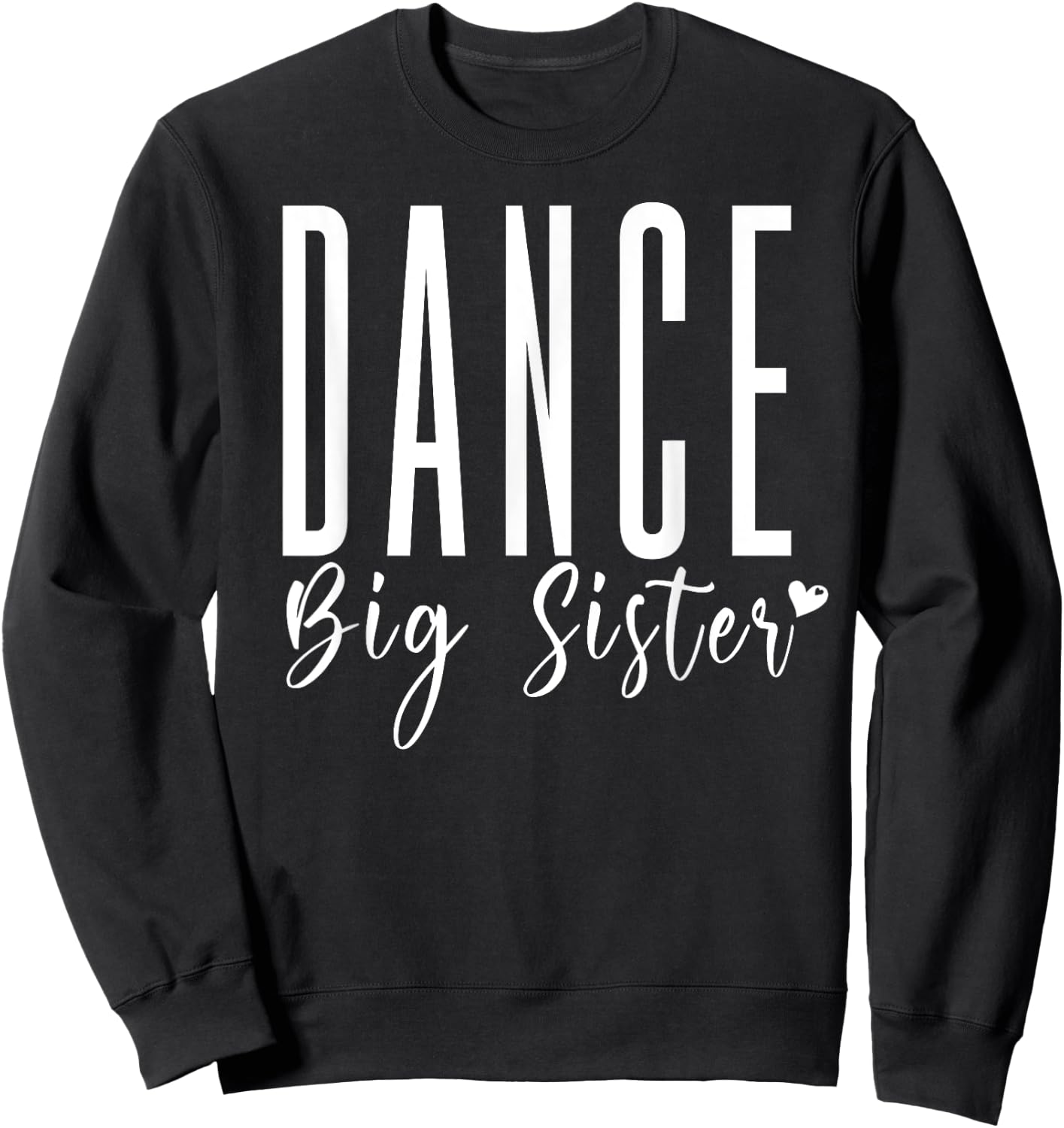 Dance Big Sister Heart, Funny Dance Team Sister Dance Sis Sweatshirt - Sweatshirt | Black