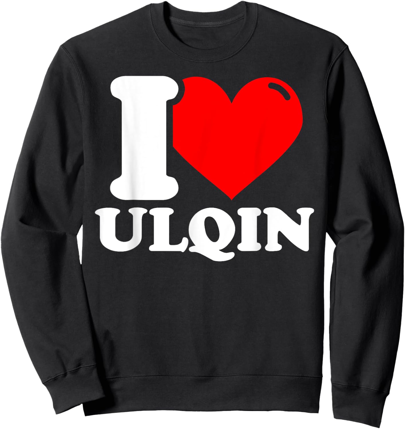 I love ulqin given name Sweatshirt - Sweatshirt | Black