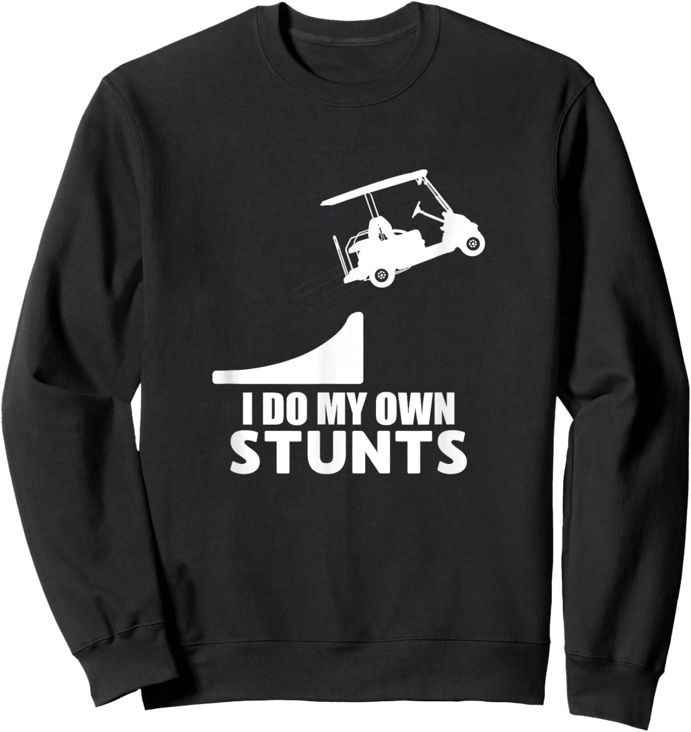 Golf Cart Drivers License Joke – Funny I Do My Own Stunts Sweatshirt - Sweatshirt | Black