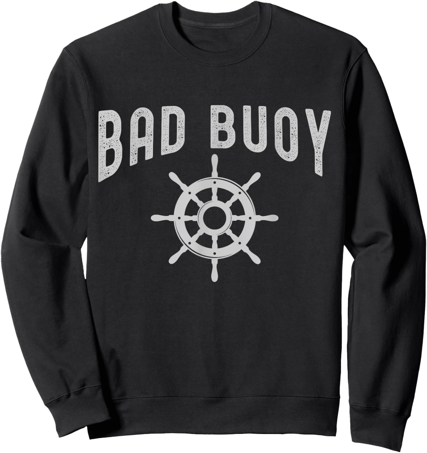 Funny Nautical Design Bad Buoy For Boaters & Boat Captains Sweatshirt - Sweatshirt | Black