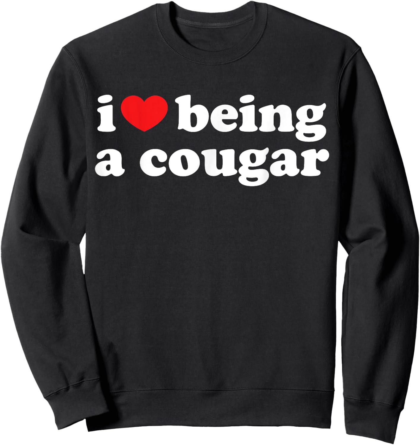 I Love Being A Cougar Shirt - I Heart Being A Cougar Sweatshirt - Sweatshirt | Black