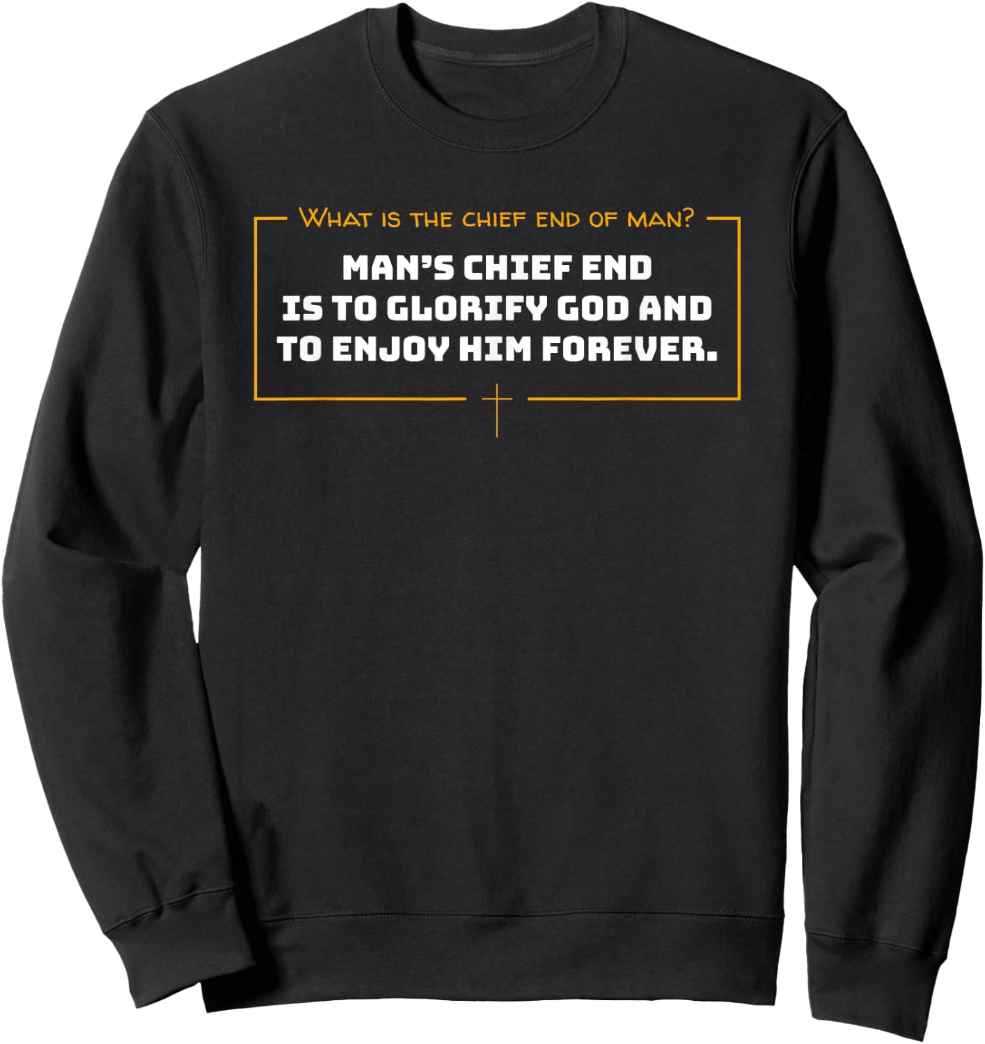 What Is The Chief End Of Man / Christian Man's Chief End Sweatshirt - Sweatshirt | Black