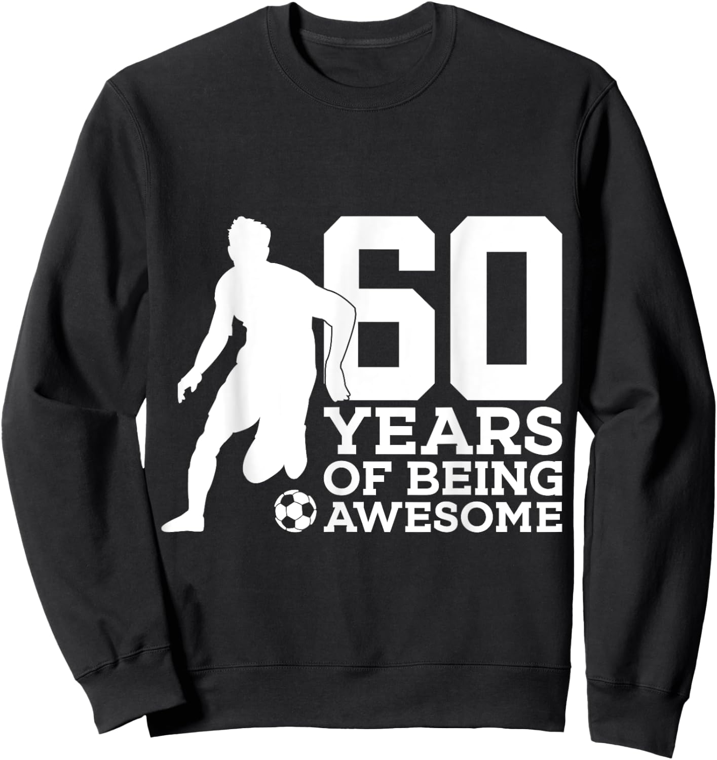 60 Years of Being Awesome Soccer 60th Birthday Sweatshirt - Sweatshirt | Black
