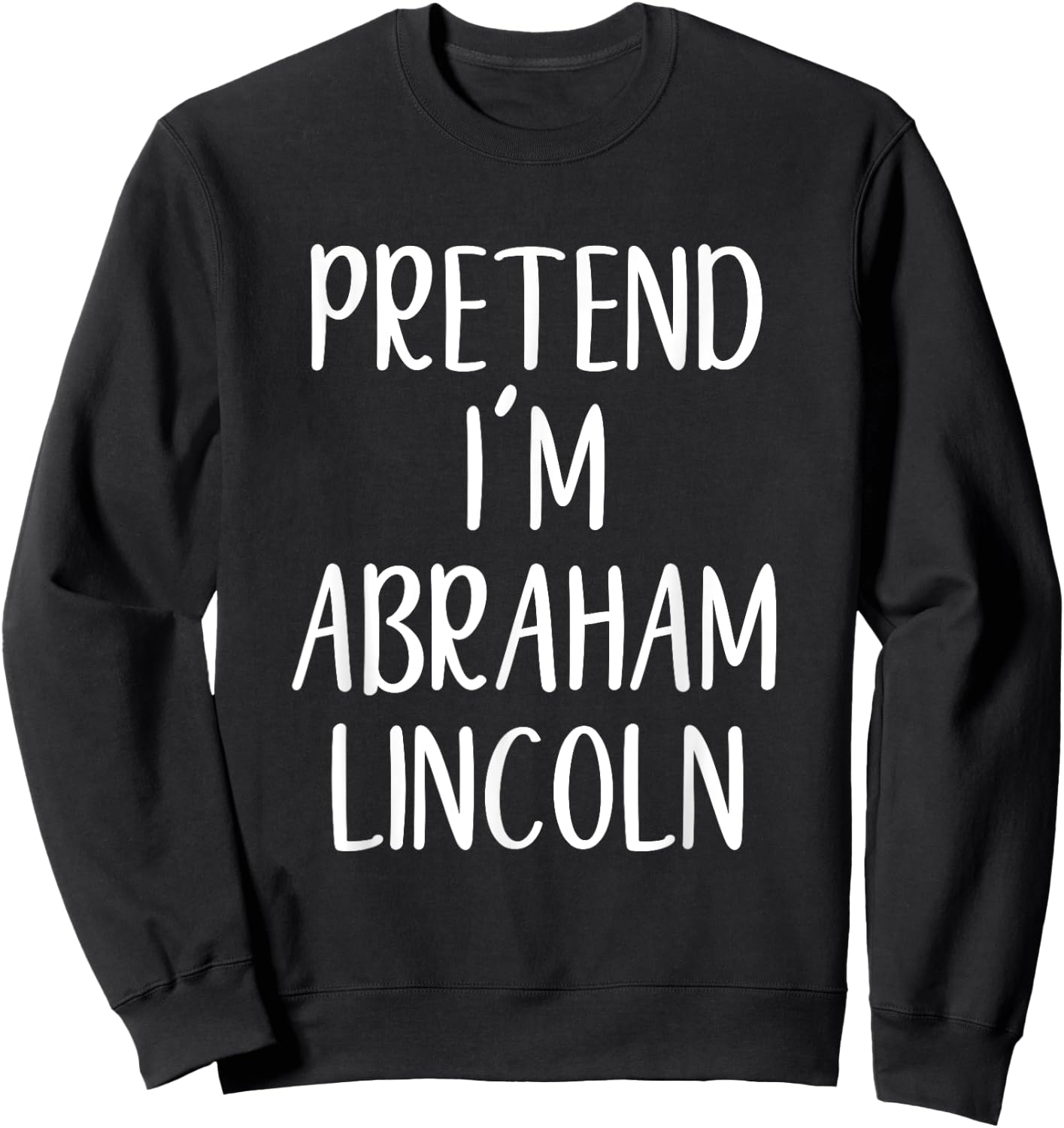 Pretend Abraham Abe Lincoln Costume Halloween Simple Funny Sweatshirt - Sweatshirt | Black